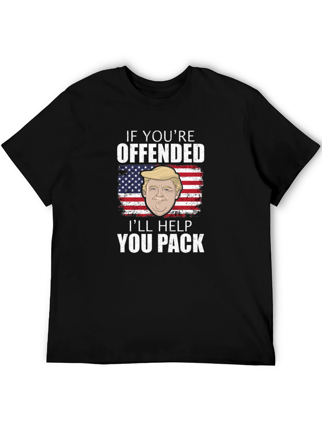 Offended? Ill Help You Pack - Trump T-Shirt