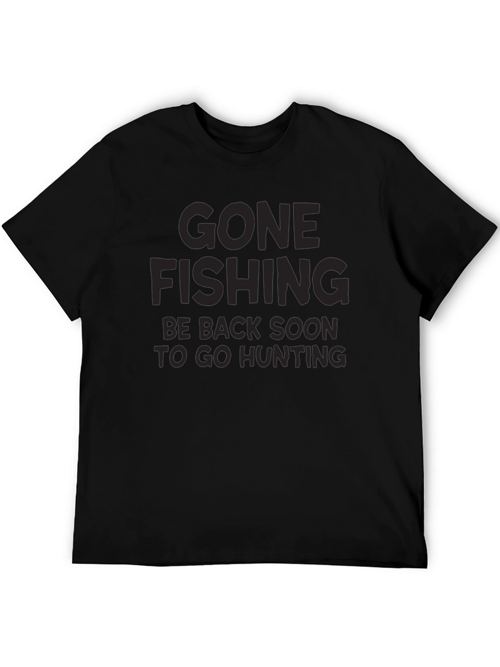 Gone Fishing T-Shirt - Hunting Trip Ready