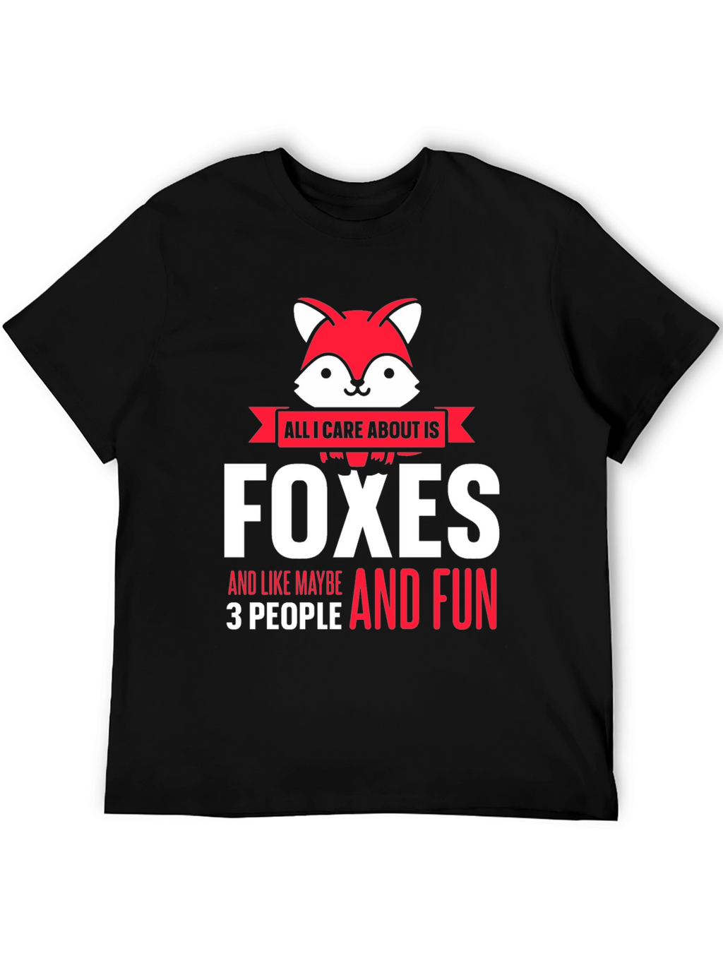 All I Care About is Foxes T-Shirt
