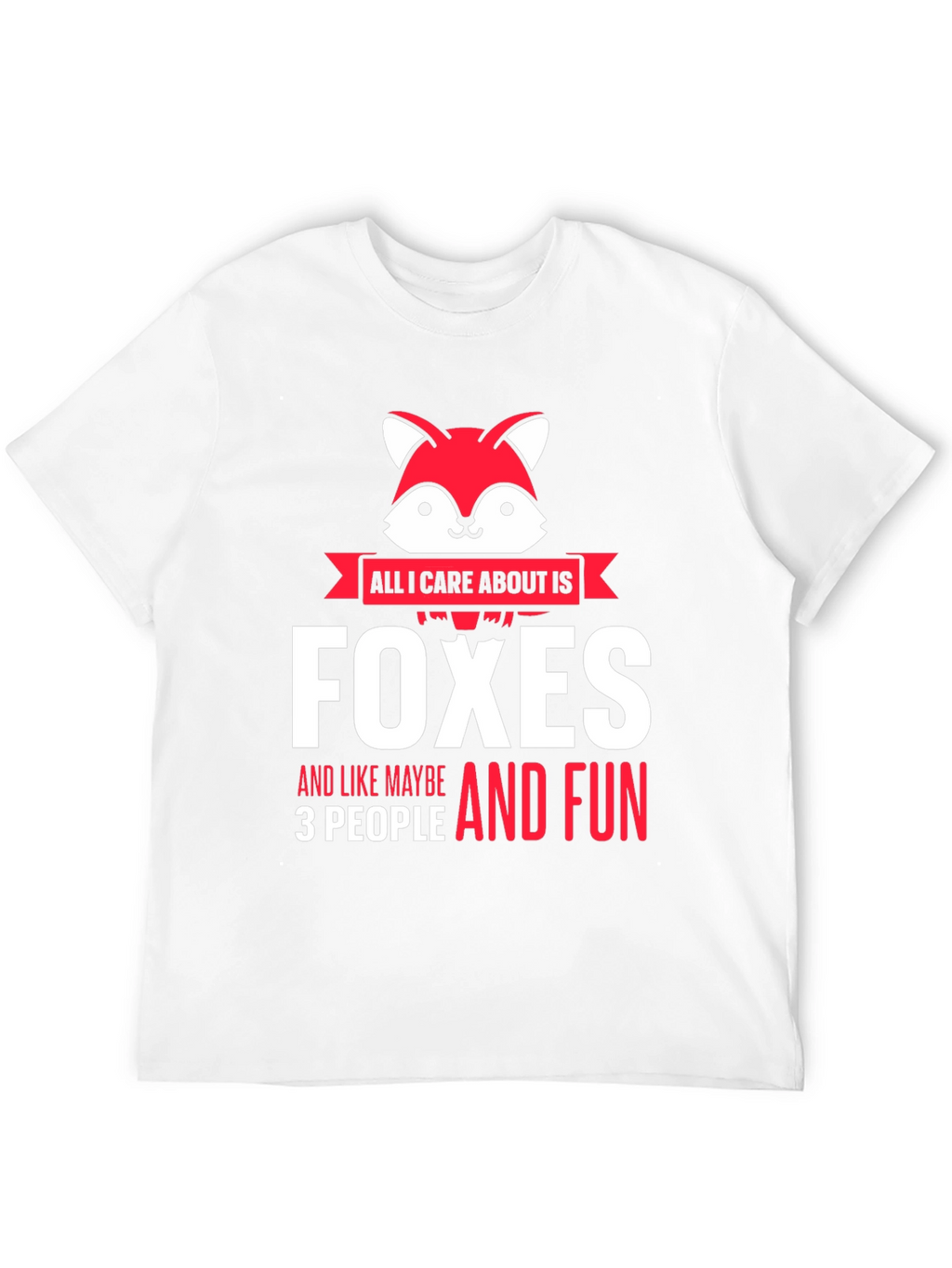 All I Care About is Foxes T-Shirt