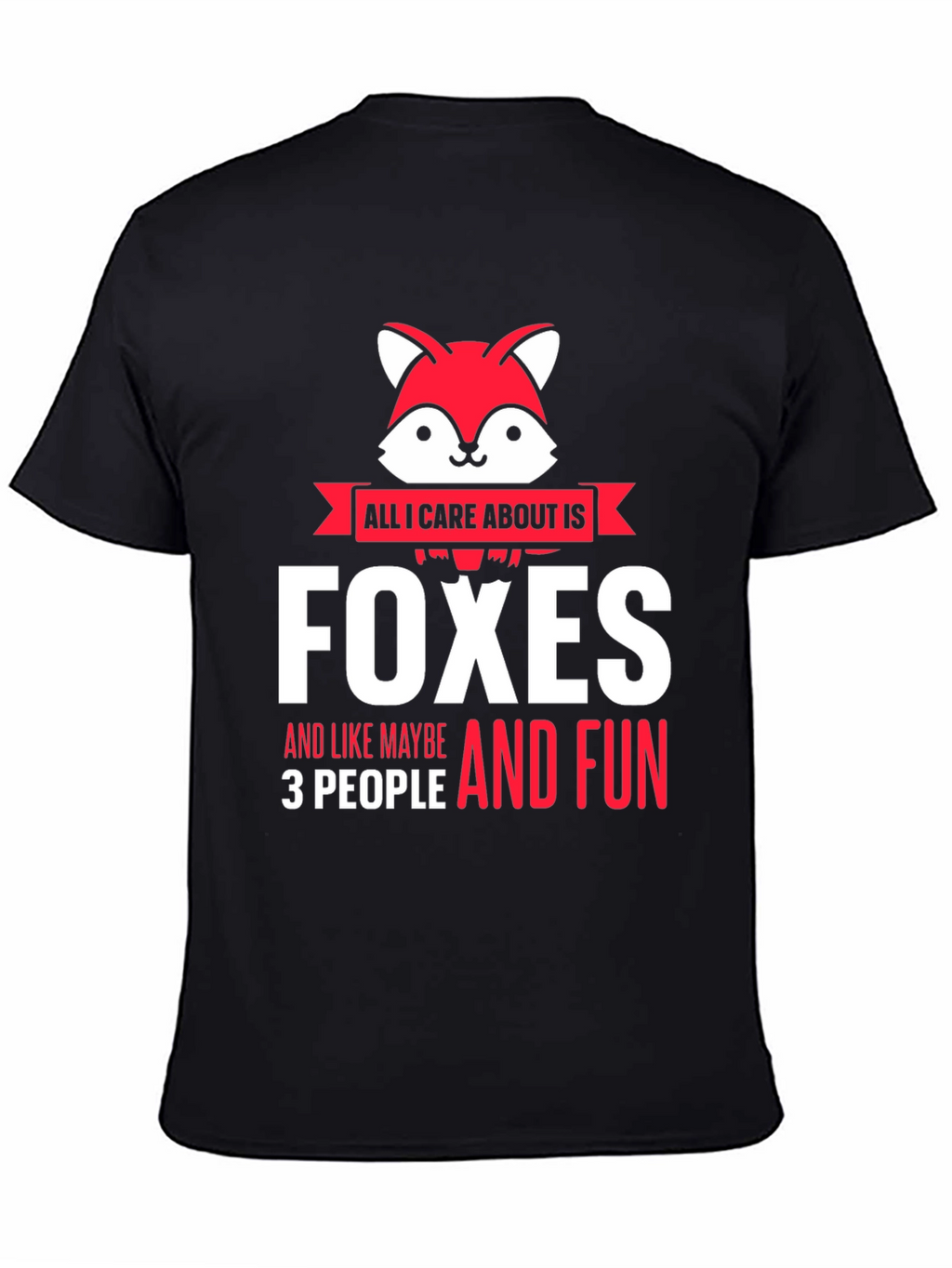 All I Care About is Foxes T-Shirt