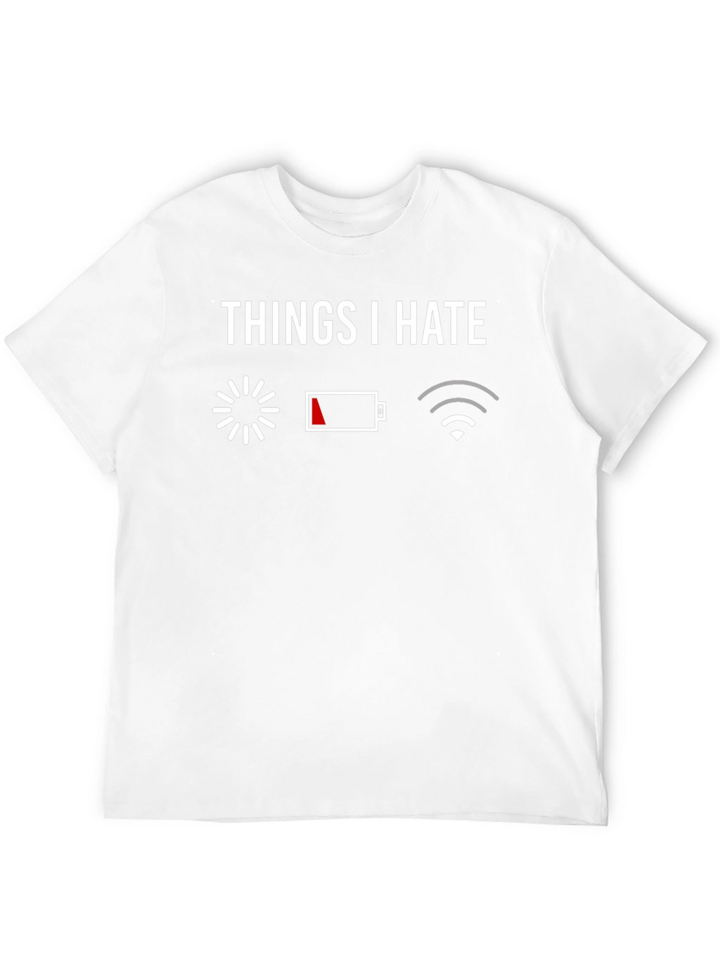 Things I Hate Graphic Tee - Funny Technology T-Shirt