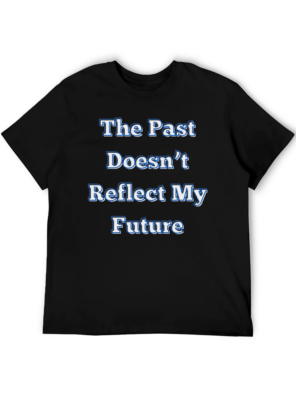 Inspirational Statement T-Shirt - The Past Doesnt Reflect