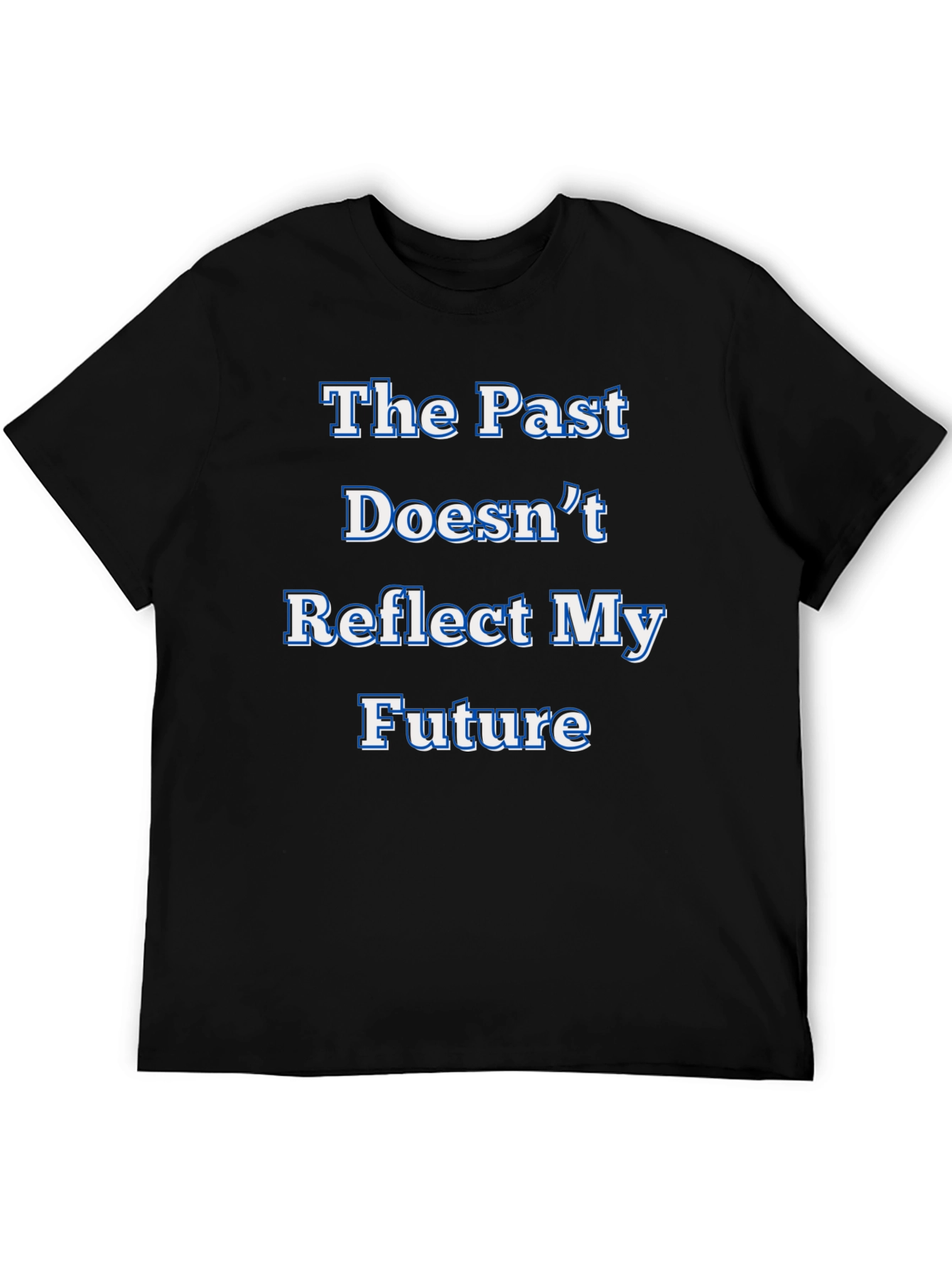 Inspirational Statement T-Shirt - The Past Doesnt Reflect