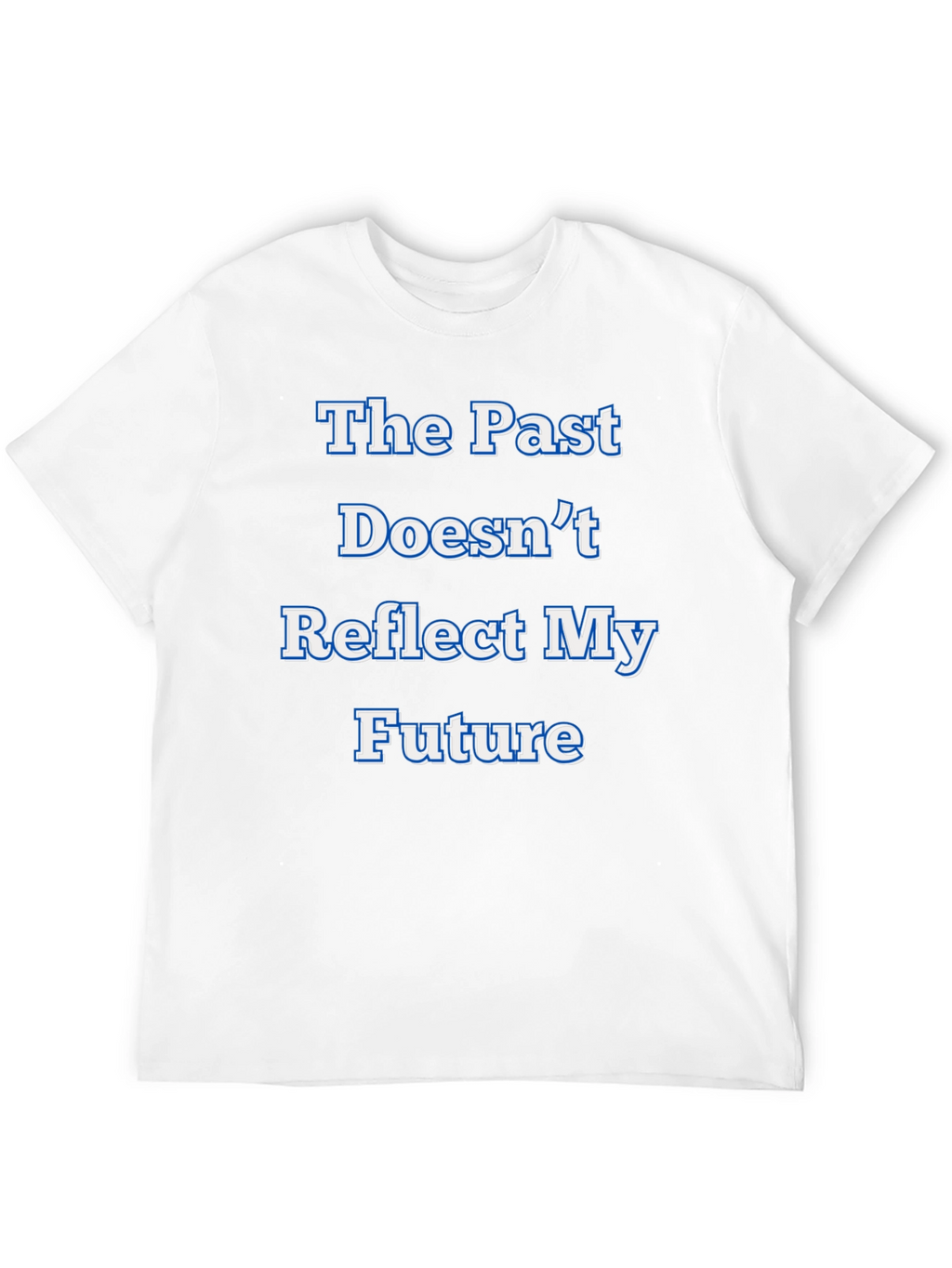 Inspirational Statement T-Shirt - The Past Doesnt Reflect