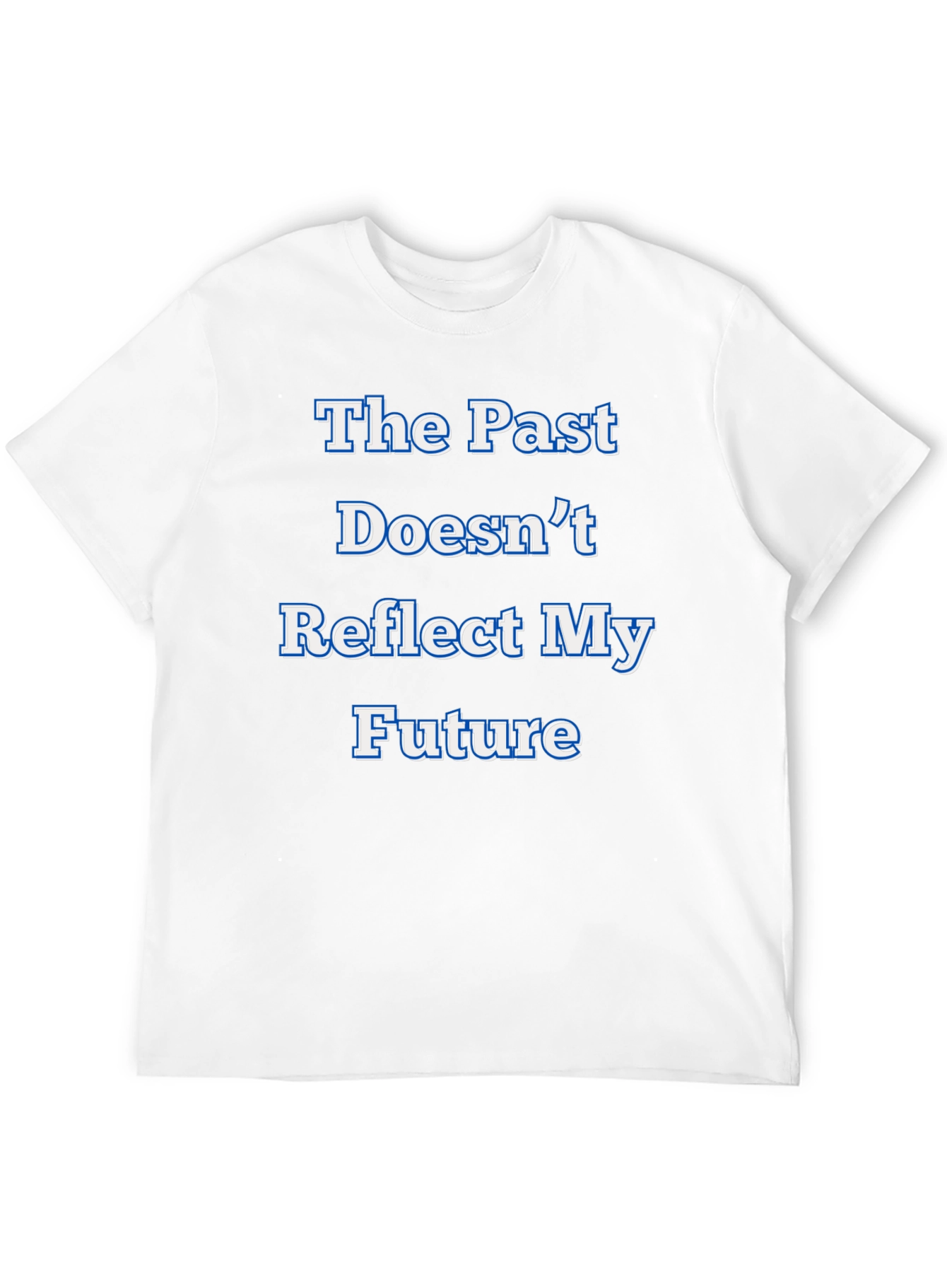 Inspirational Statement T-Shirt - The Past Doesnt Reflect