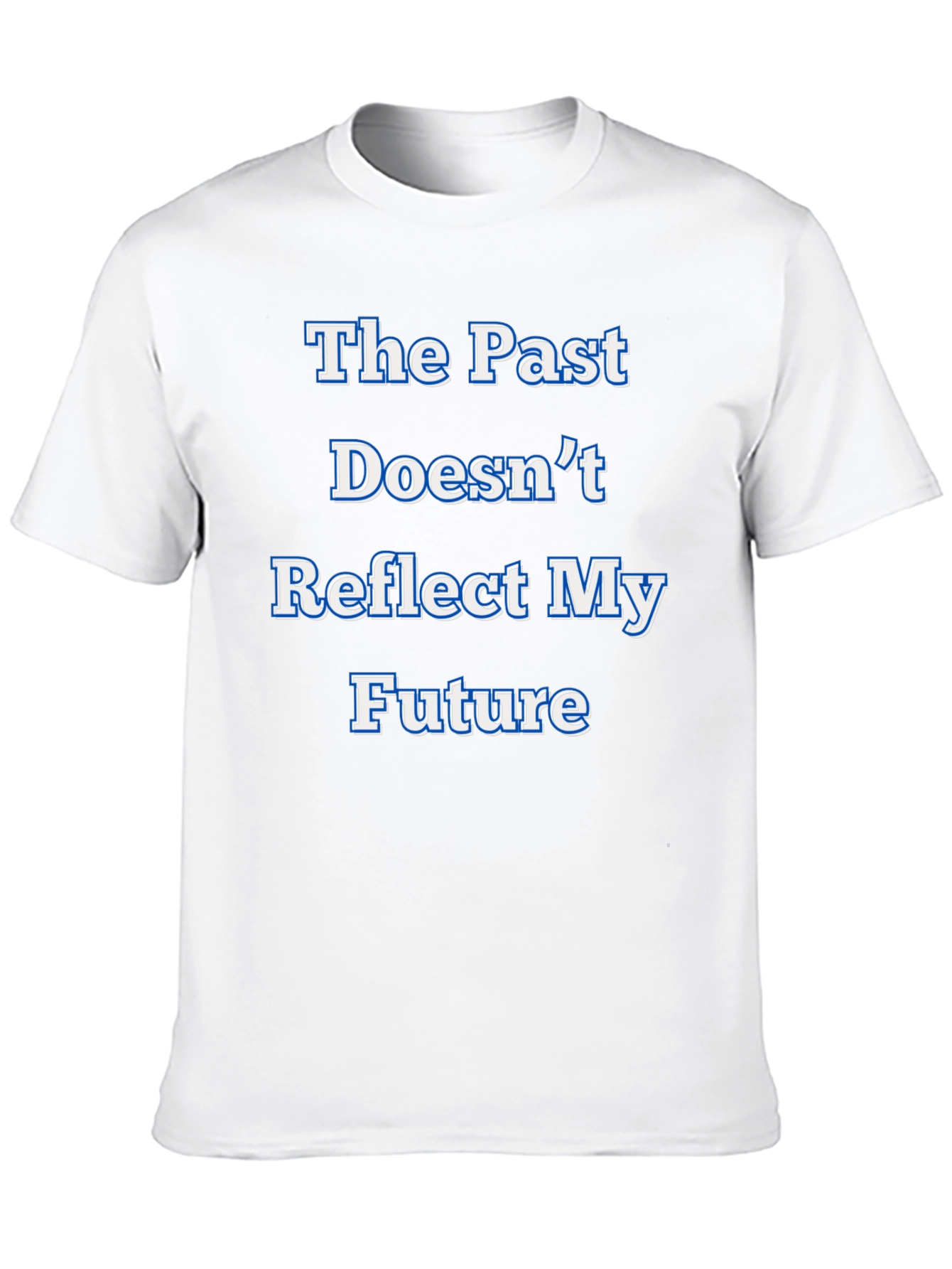 Inspirational Statement T-Shirt - The Past Doesnt Reflect