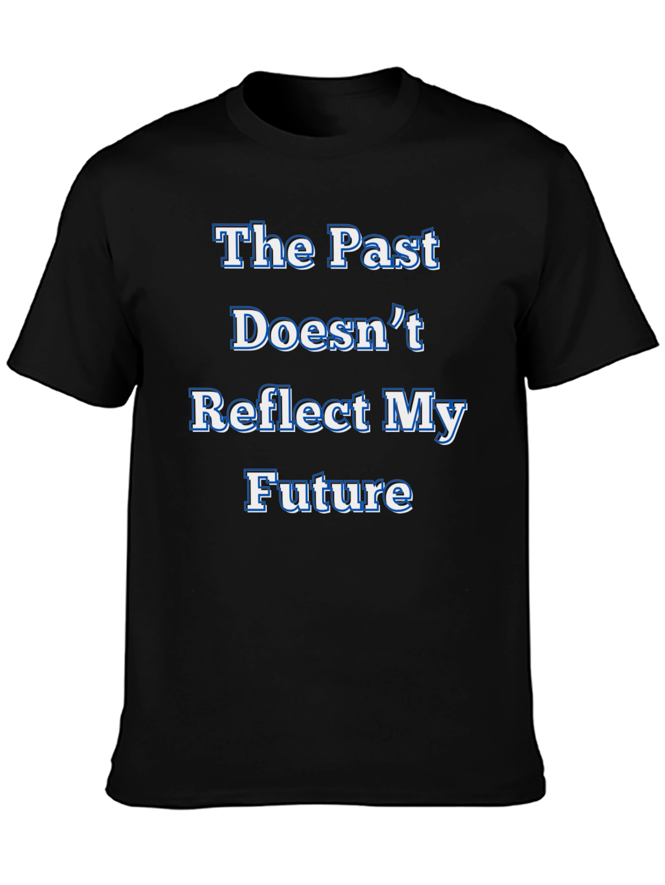 Inspirational Statement T-Shirt - The Past Doesnt Reflect