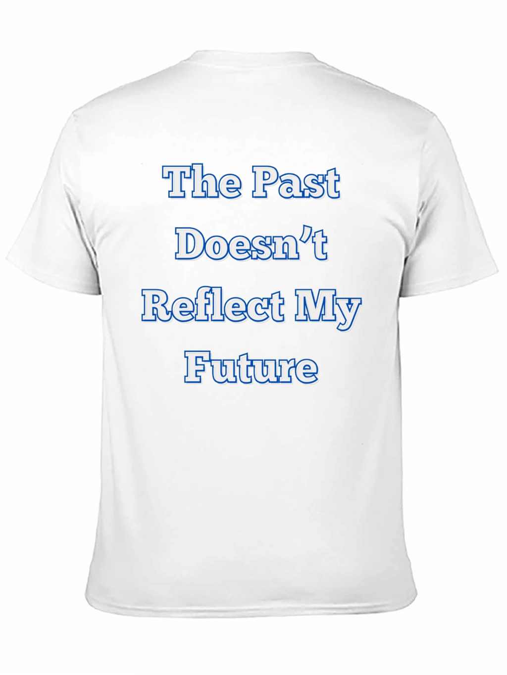 Inspirational Statement T-Shirt - The Past Doesnt Reflect