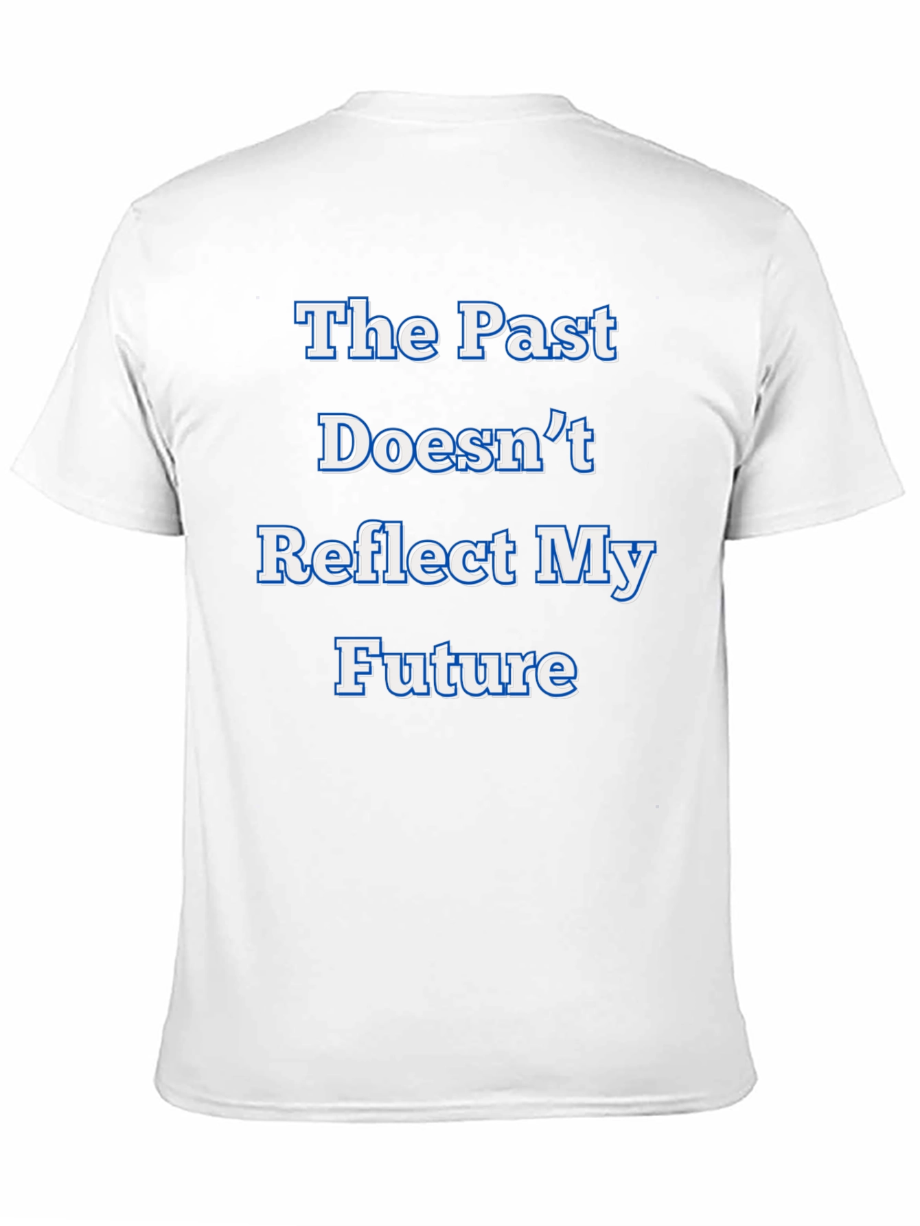 Inspirational Statement T-Shirt - The Past Doesnt Reflect