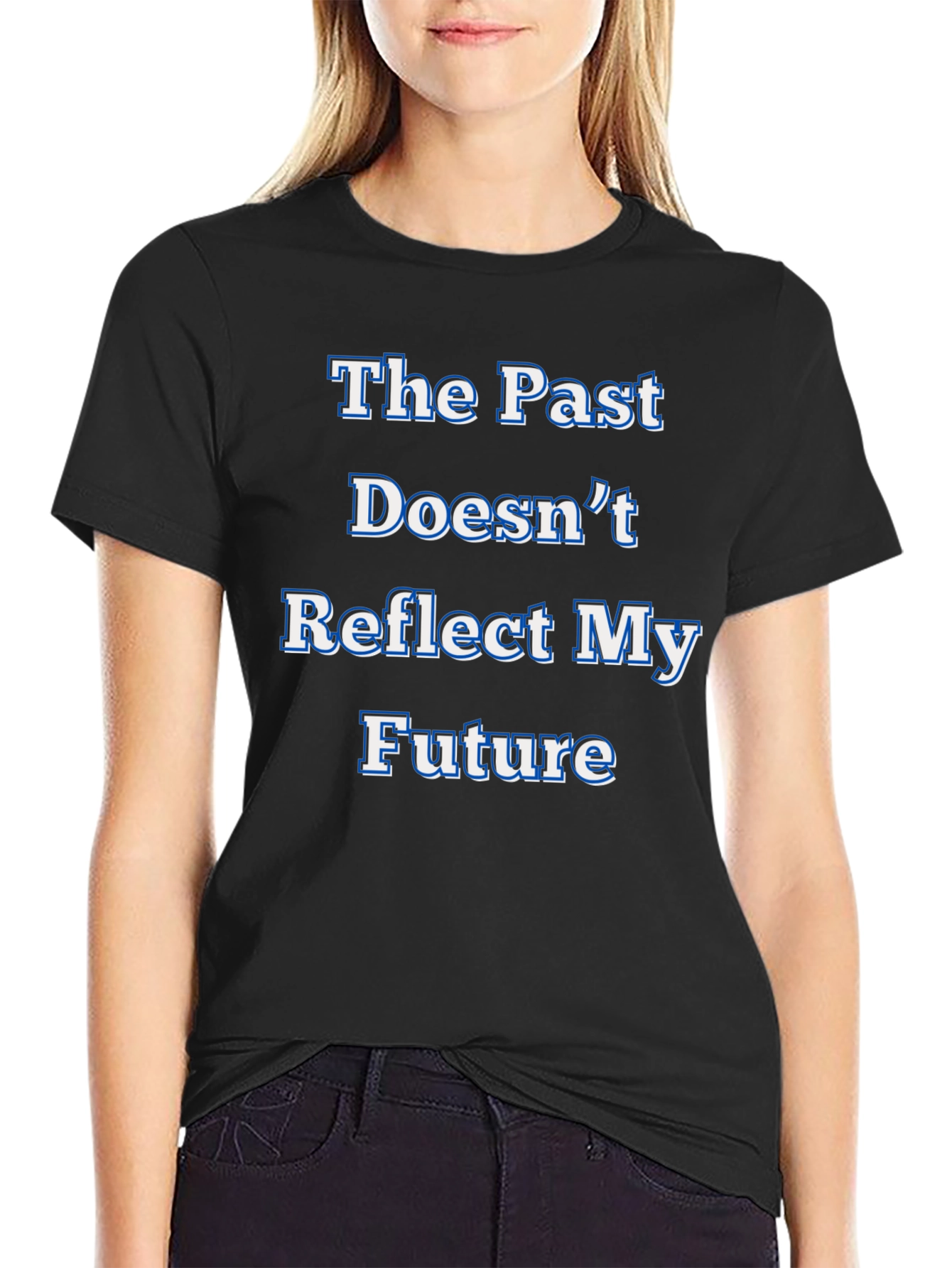 Inspirational Statement T-Shirt - The Past Doesnt Reflect
