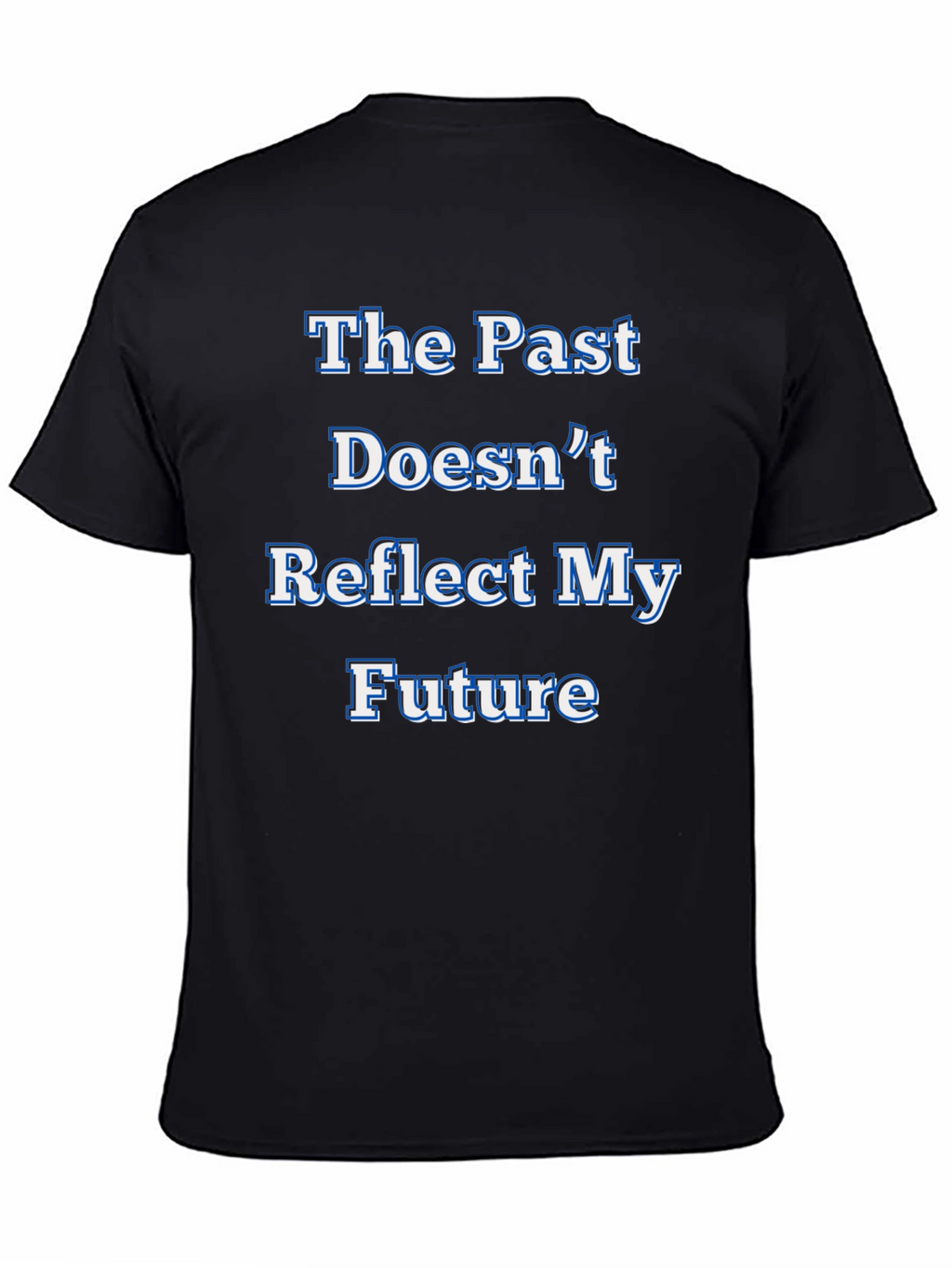 Inspirational Statement T-Shirt - The Past Doesnt Reflect