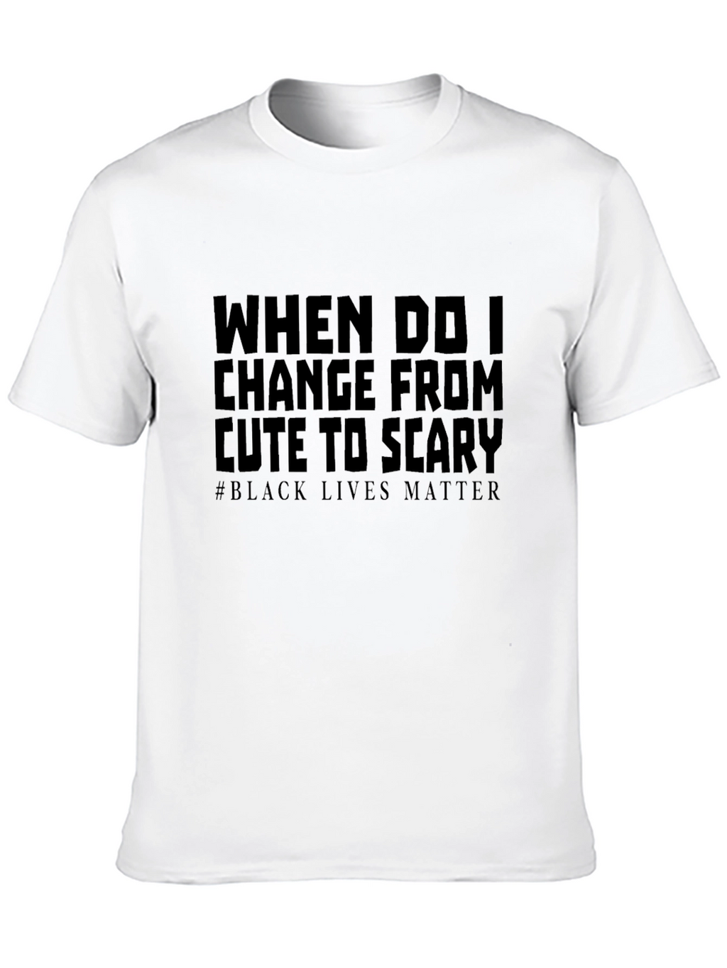 Statement Tee: Cute to Scary - Black Lives Matter