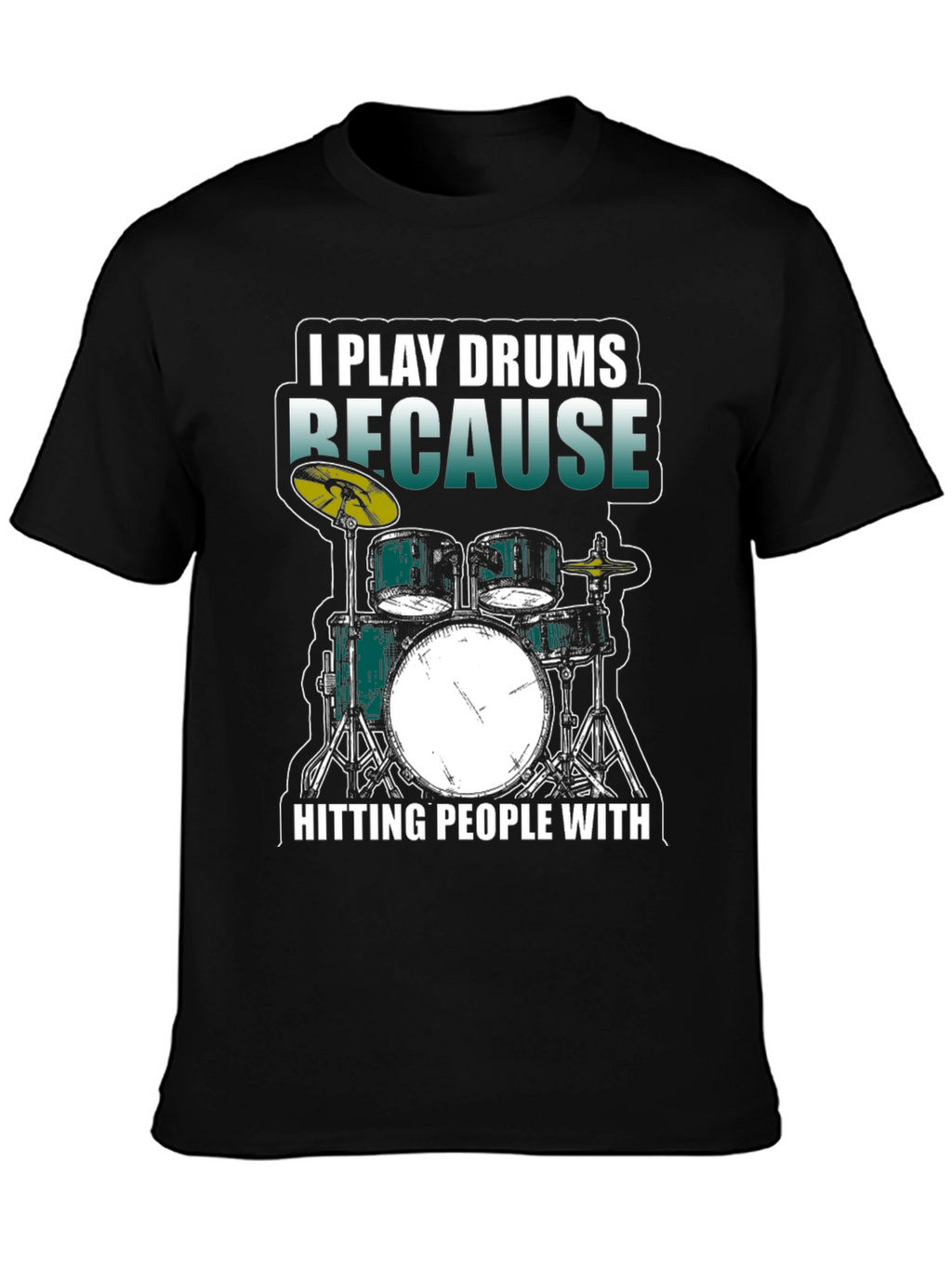 I Play Drums Because Hitting People T-Shirt