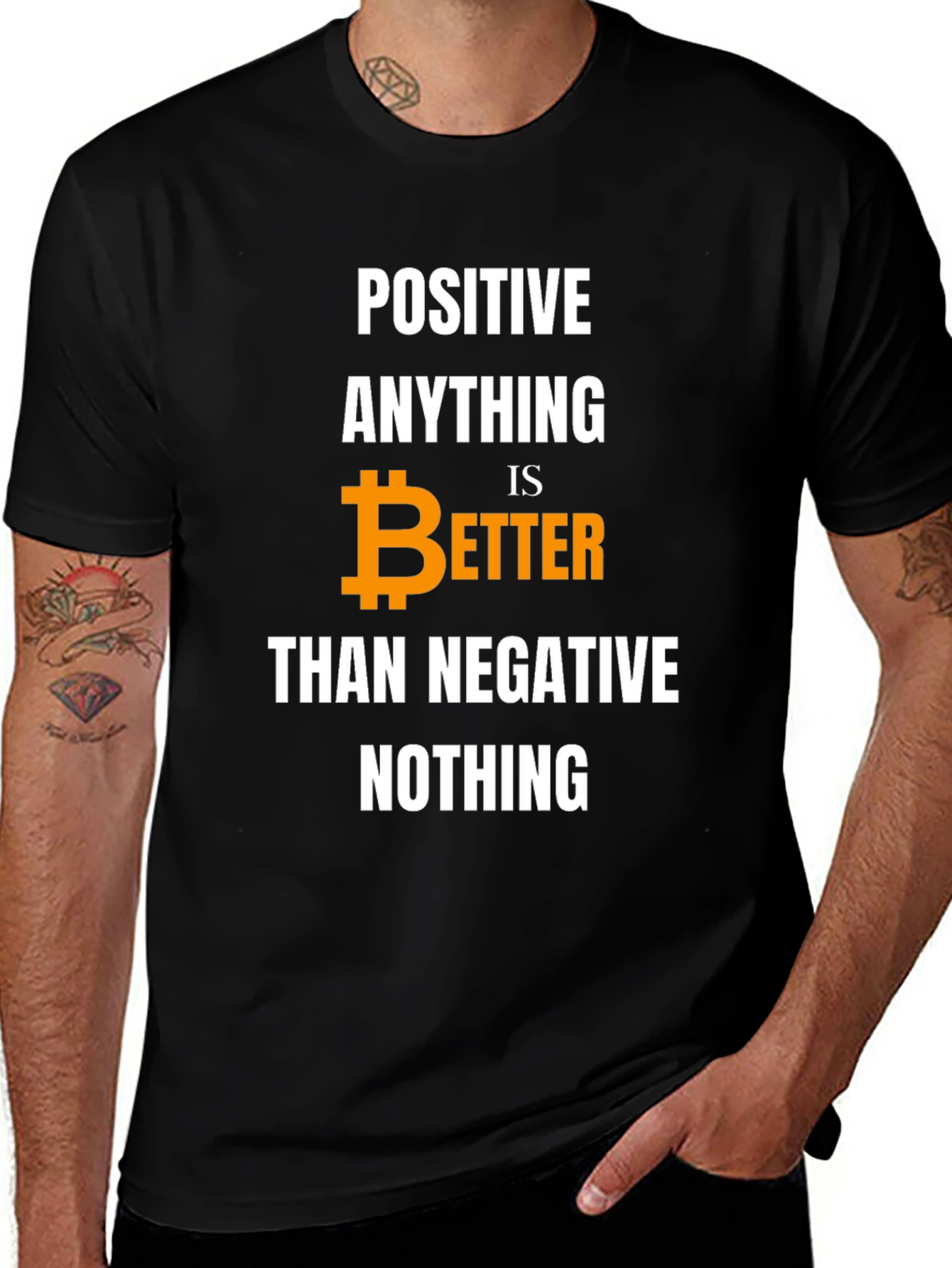 Positive Bitcoin Better Than Negative Nothing T-Shirt