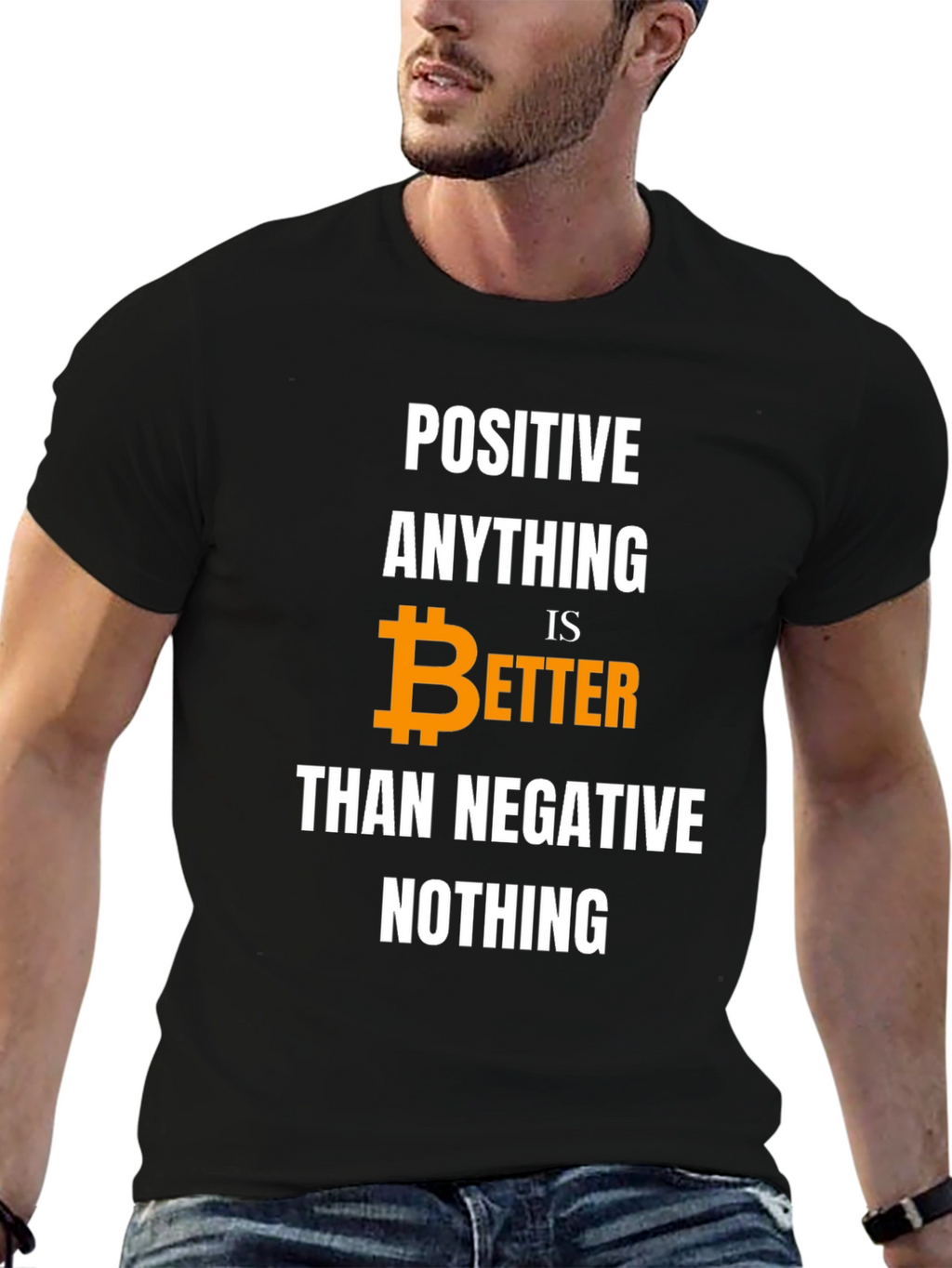 Positive Bitcoin Better Than Negative Nothing T-Shirt