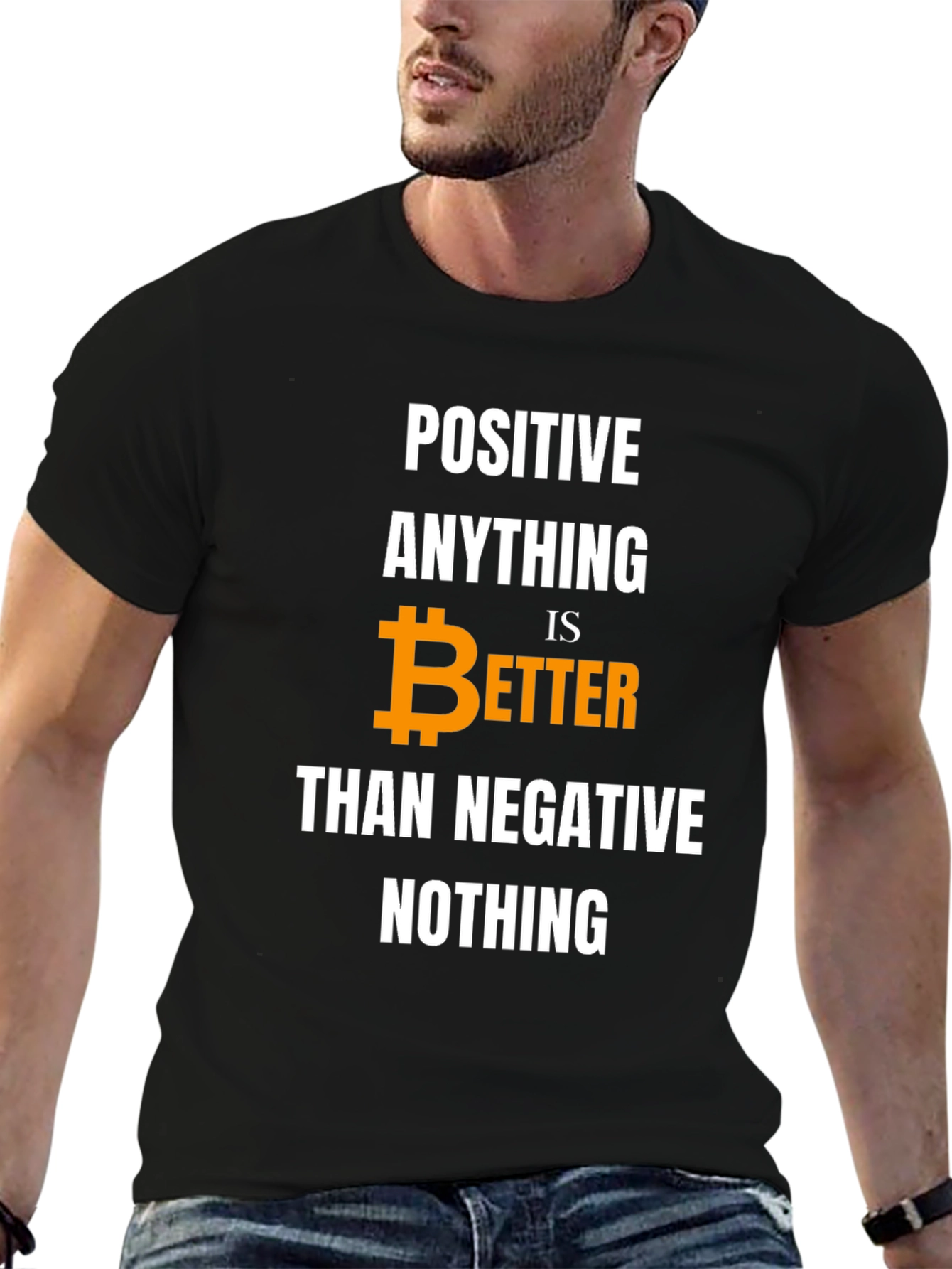 Positive Bitcoin Better Than Negative Nothing T-Shirt