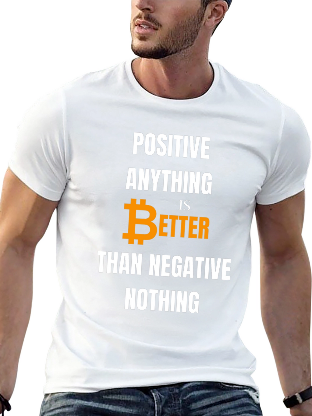 Positive Bitcoin Better Than Negative Nothing T-Shirt