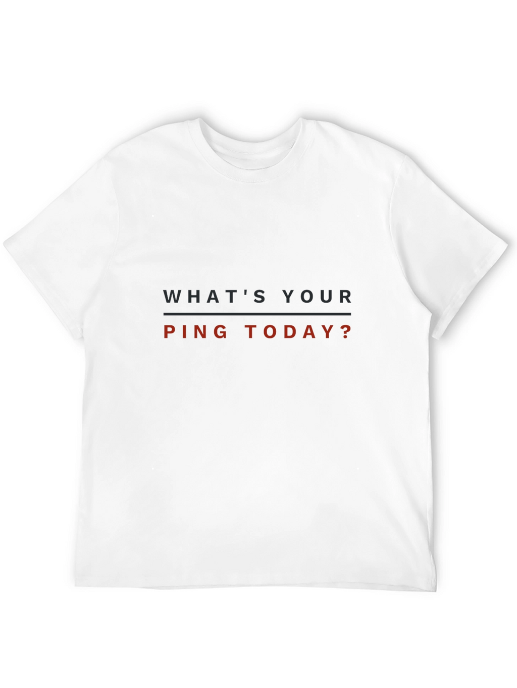 Whats Your Ping Today? T-Shirt