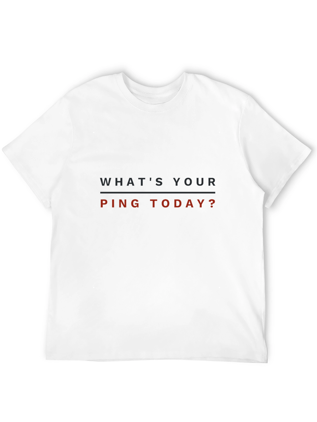 Whats Your Ping Today? T-Shirt