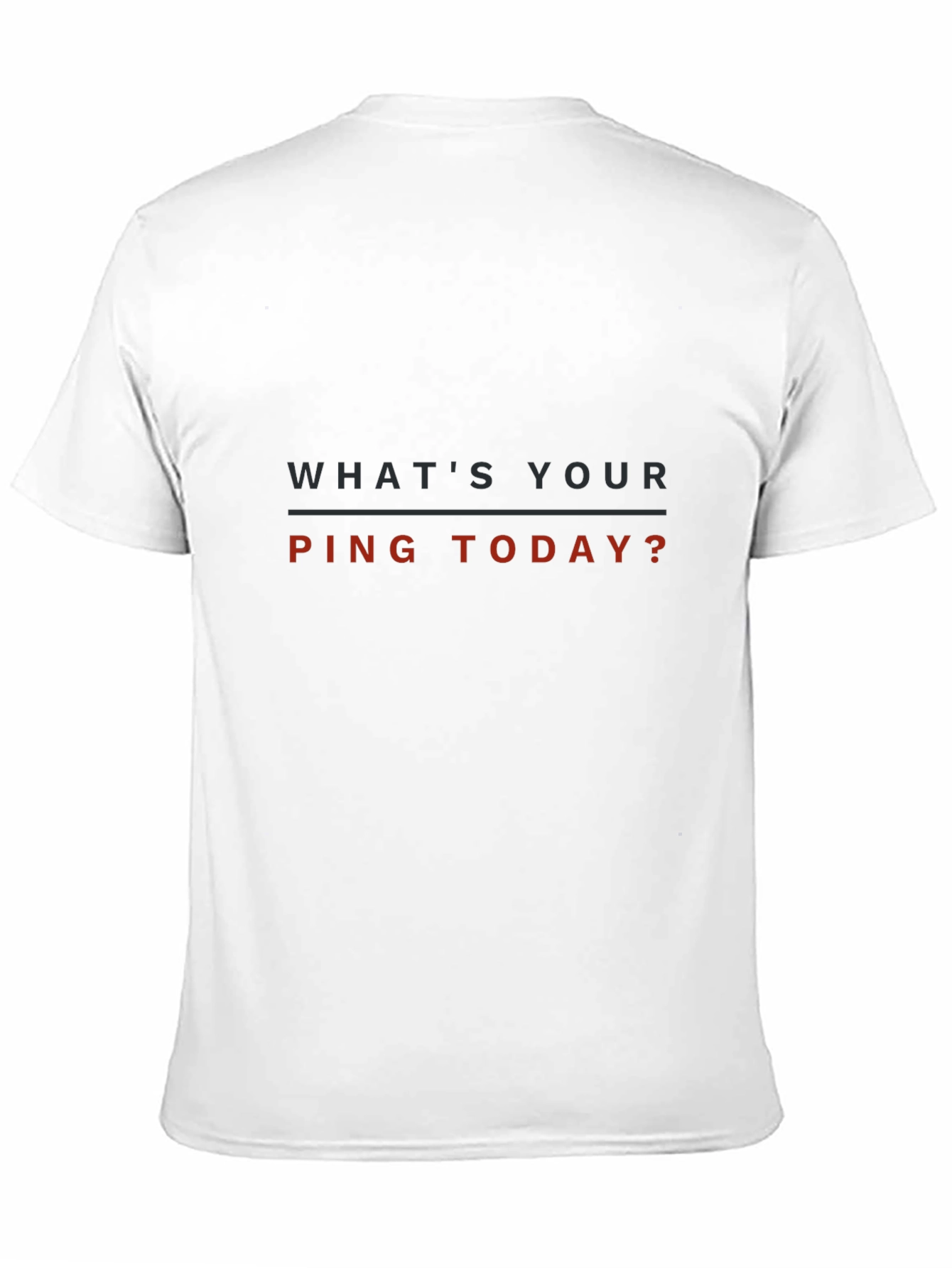 Whats Your Ping Today? T-Shirt