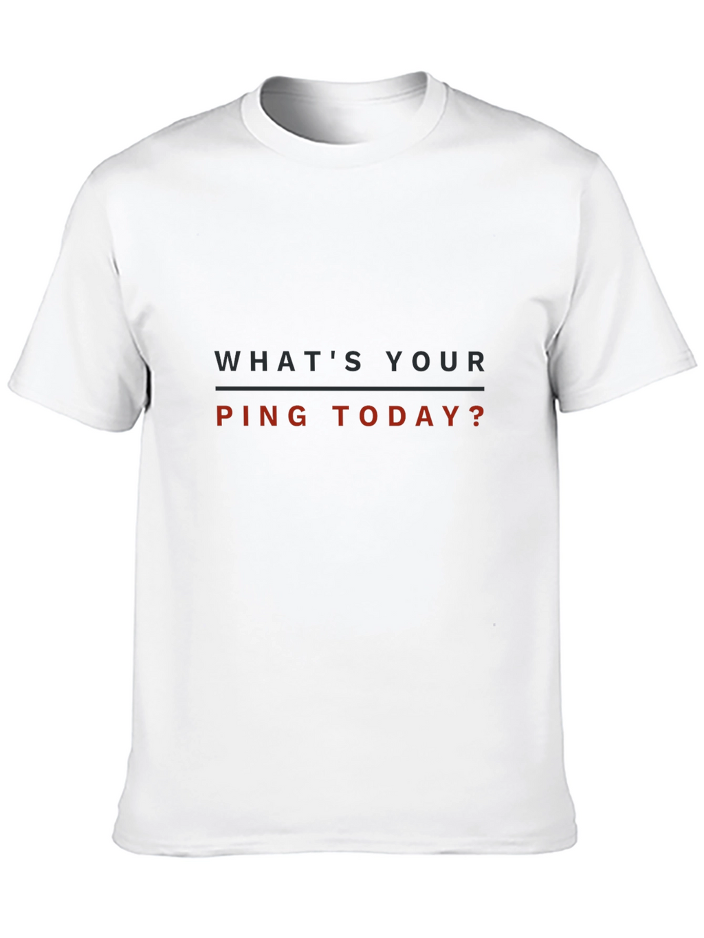 Whats Your Ping Today? T-Shirt
