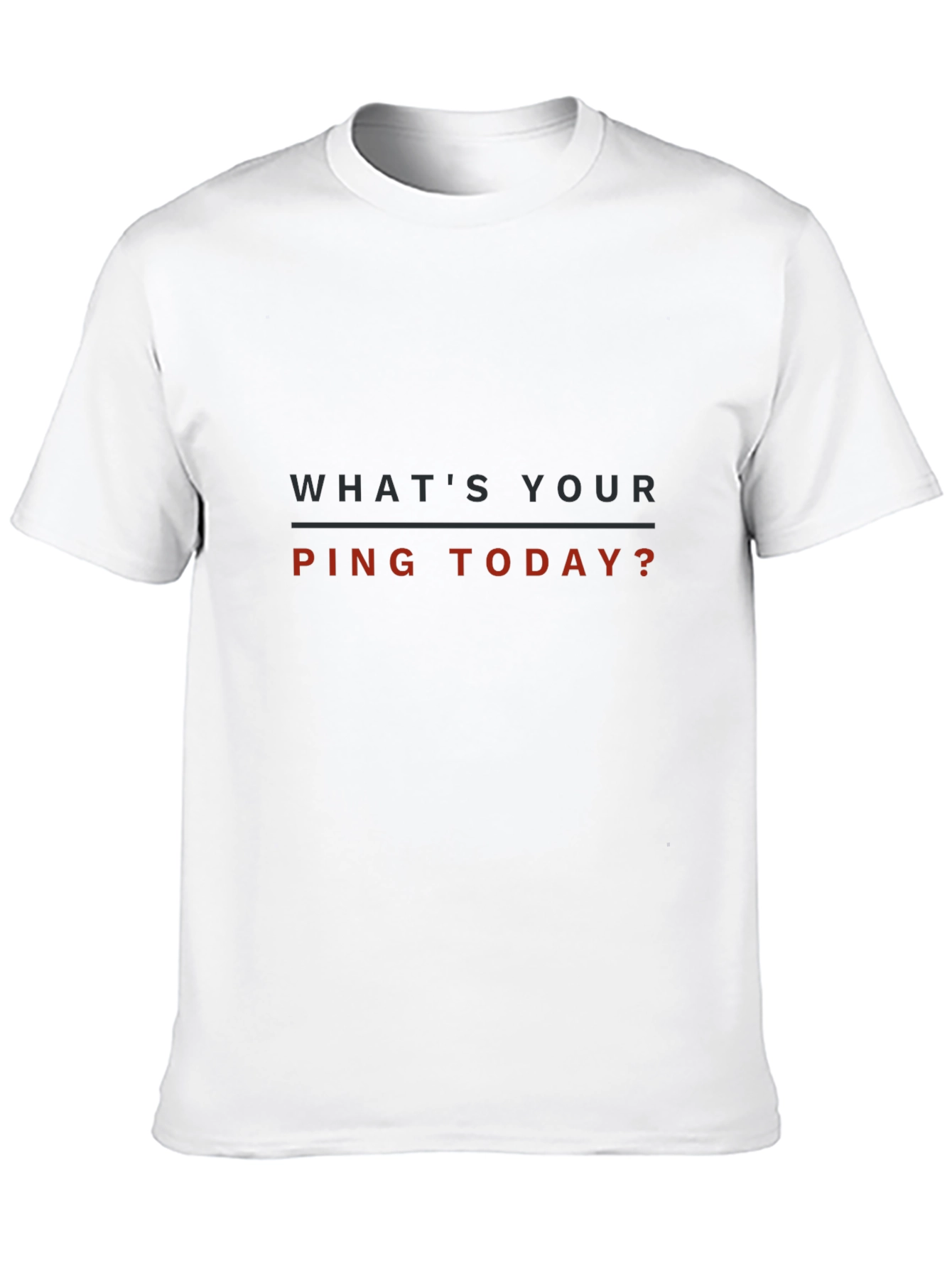 Whats Your Ping Today? T-Shirt