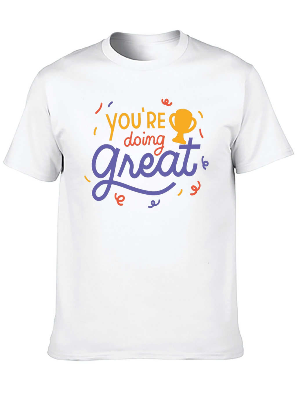 Youre Doing Great T-Shirt - Motivational Tee