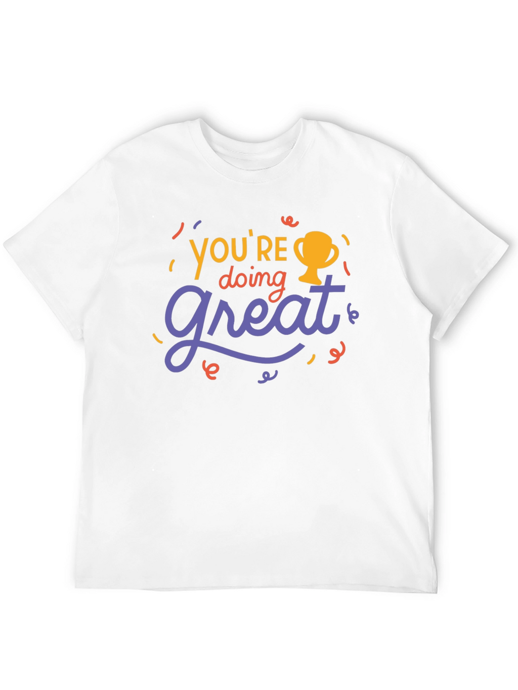 Youre Doing Great T-Shirt - Motivational Tee