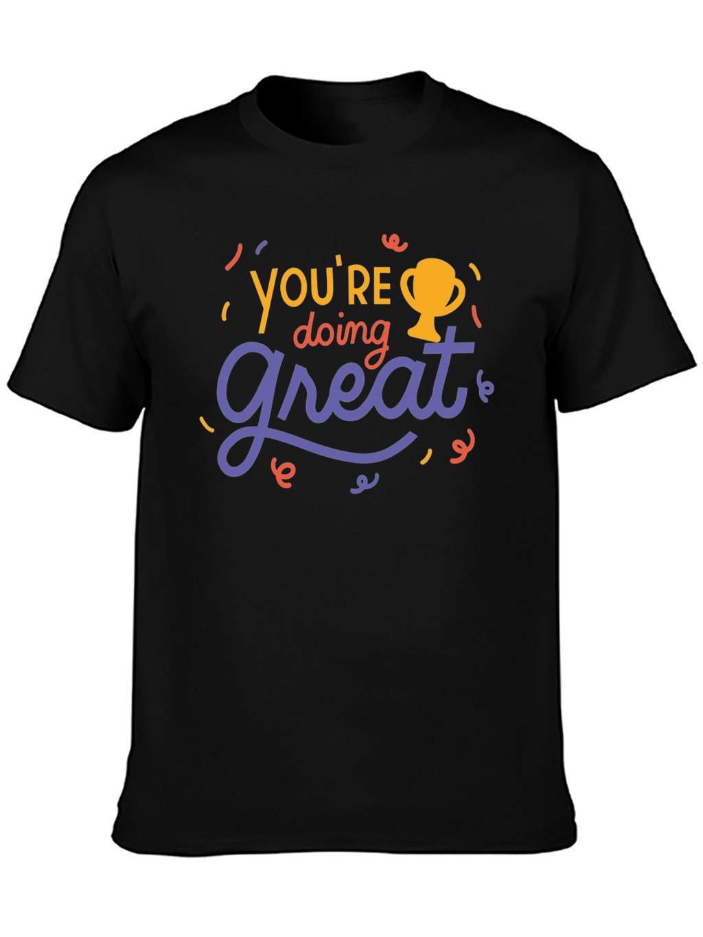 Youre Doing Great T-Shirt - Motivational Tee