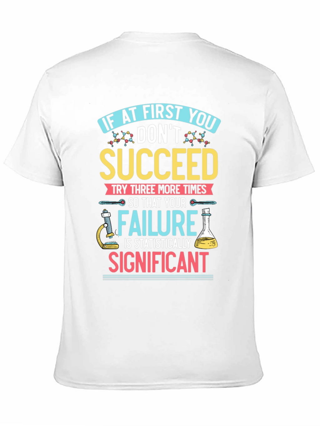 Scientist T-Shirt: If At First You Dont Succeed
