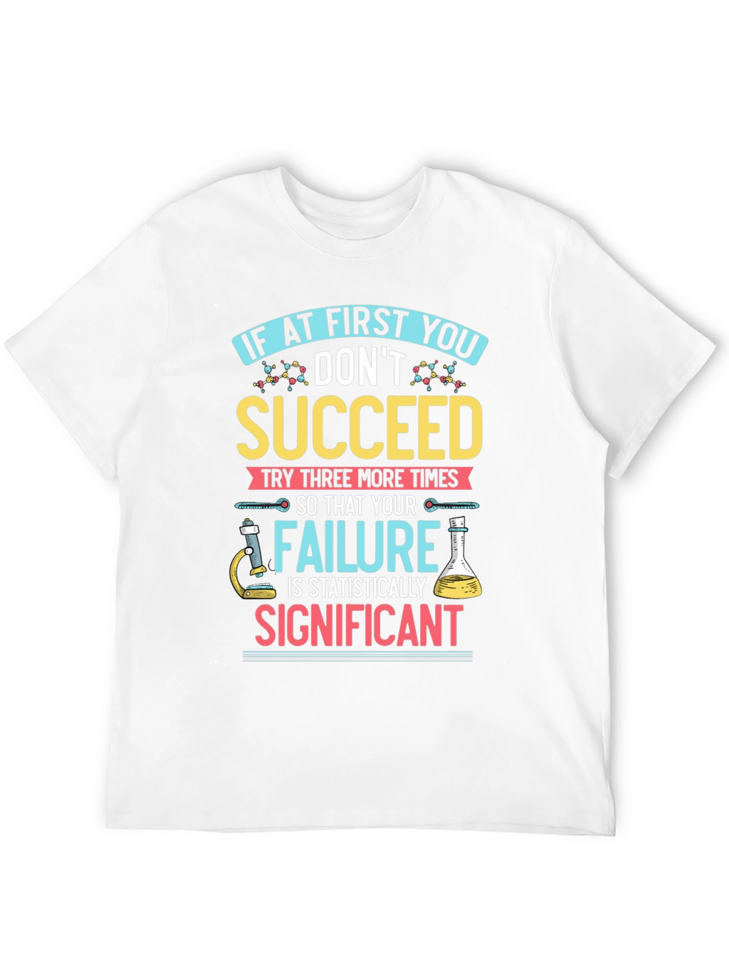 Scientist T-Shirt: If At First You Dont Succeed