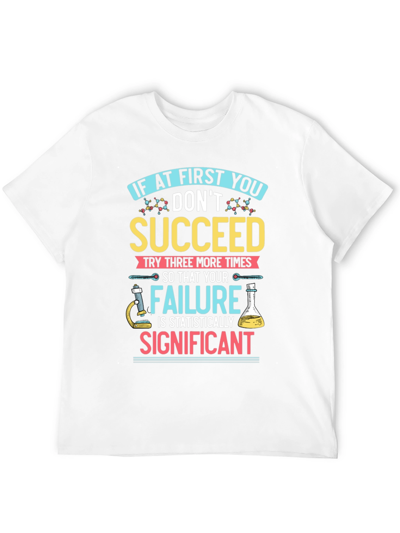 Scientist T-Shirt: If At First You Dont Succeed