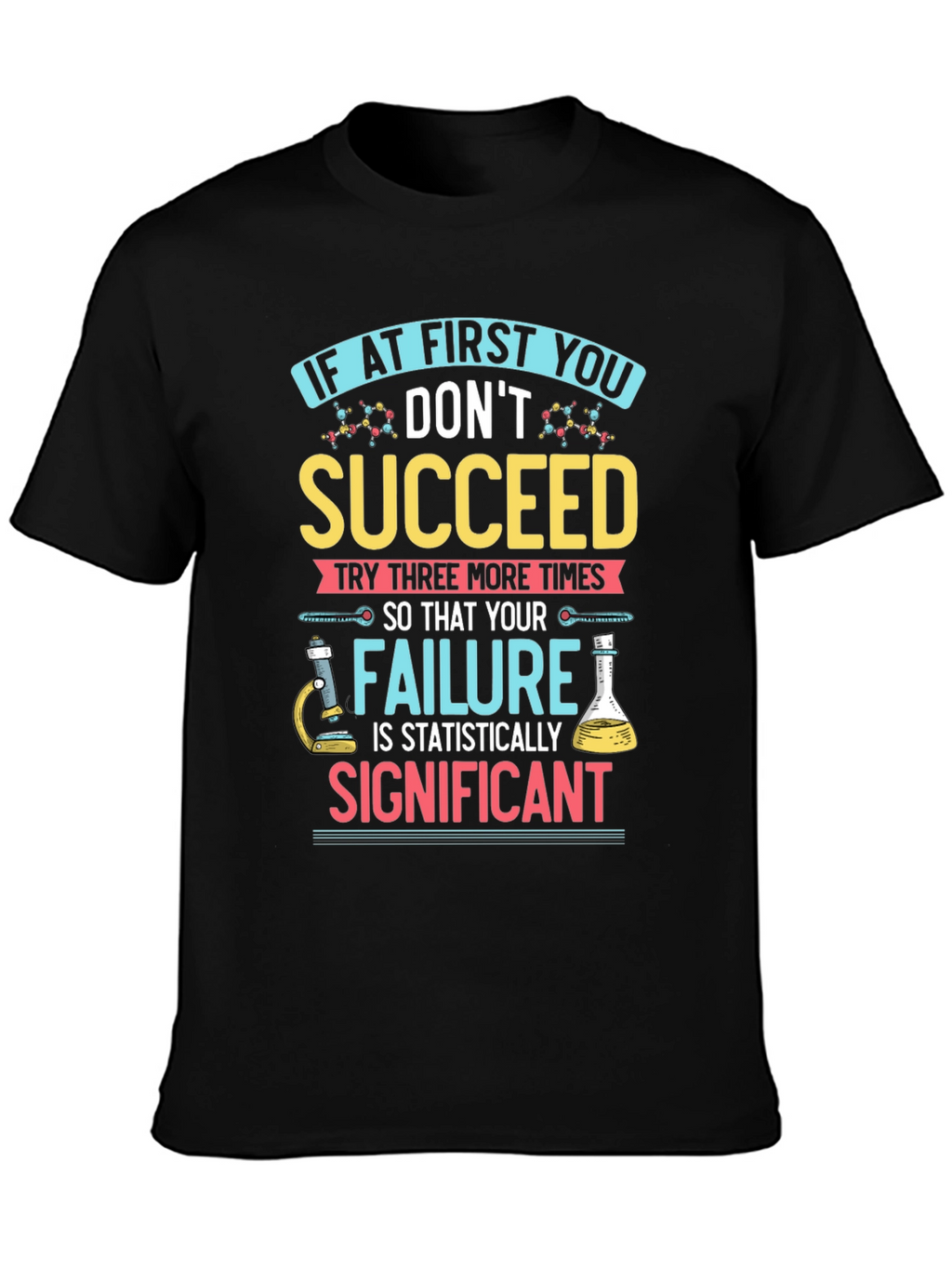 Scientist T-Shirt: If At First You Dont Succeed