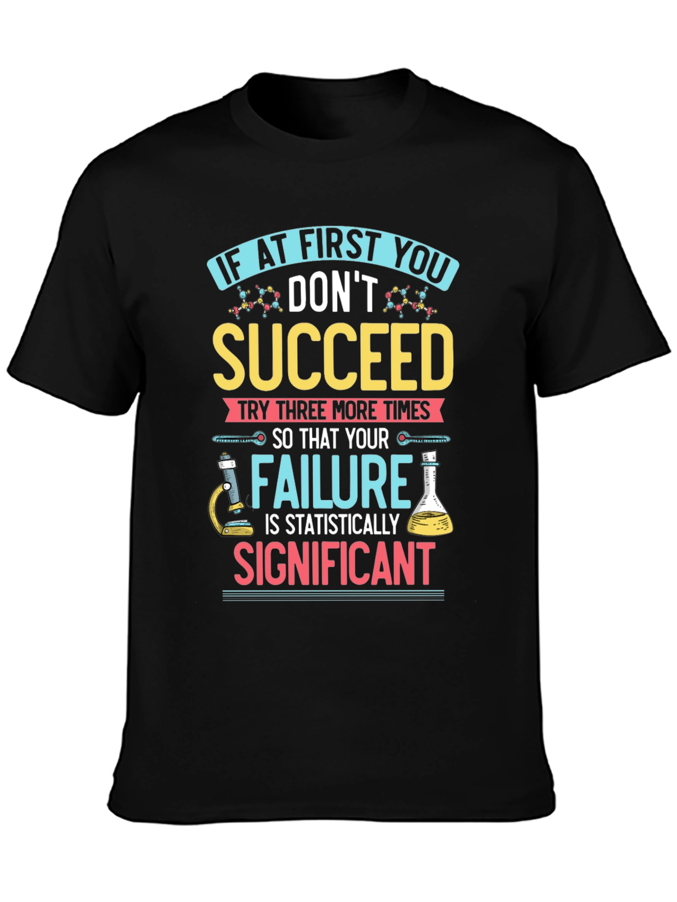 Scientist T-Shirt: If At First You Dont Succeed