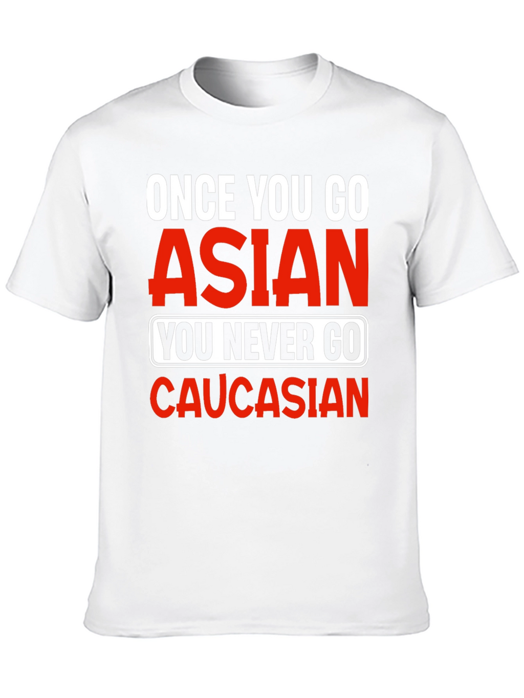 Once You Go Asian T-Shirt - Funny Novelty Tee