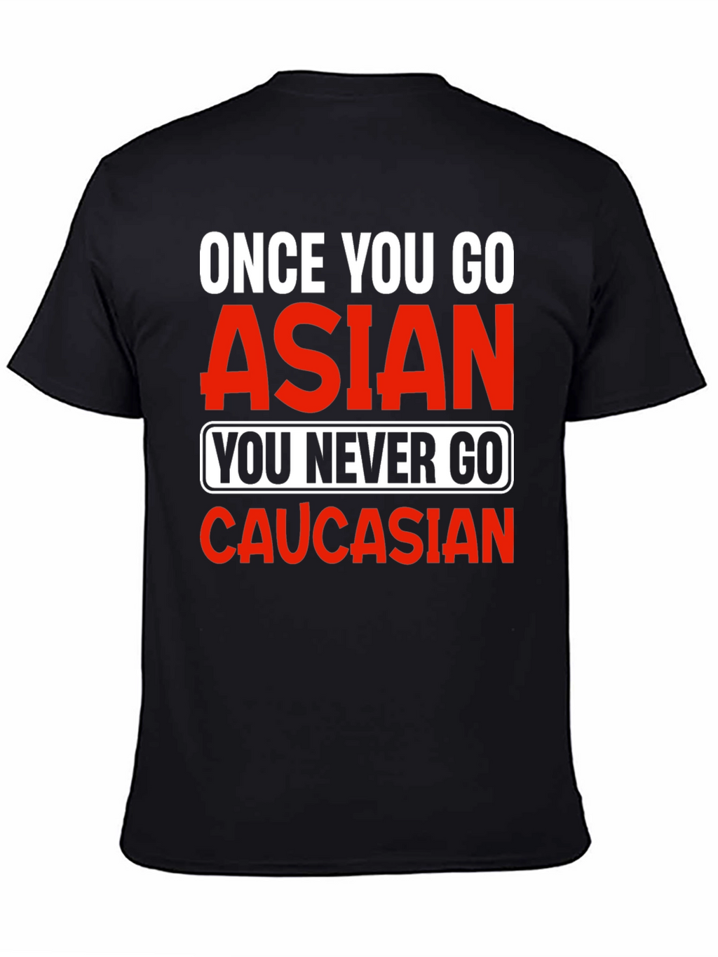 Once You Go Asian T-Shirt - Funny Novelty Tee