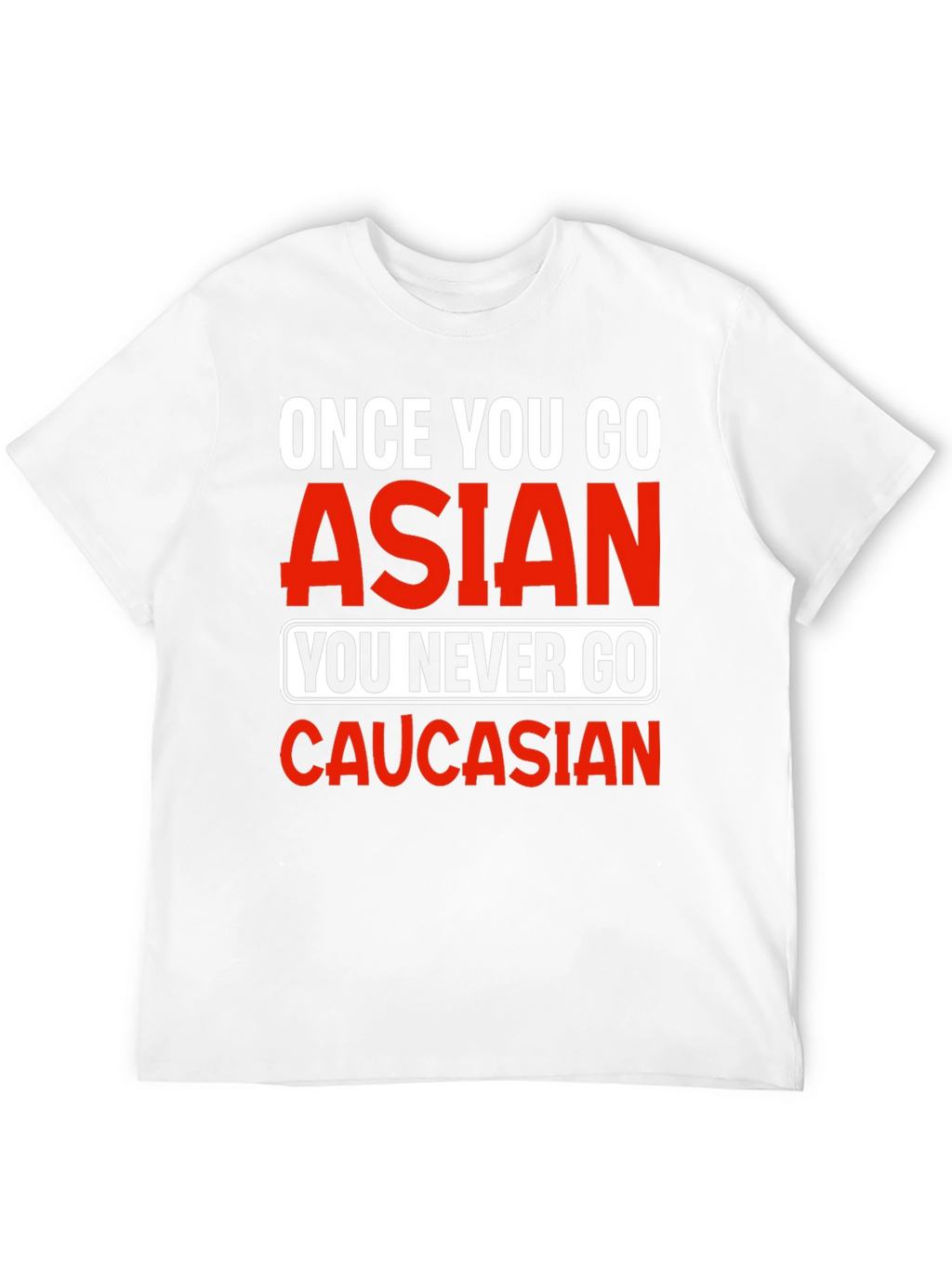 Once You Go Asian T-Shirt - Funny Novelty Tee