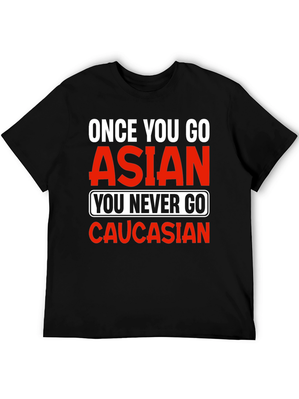 Once You Go Asian T-Shirt - Funny Novelty Tee
