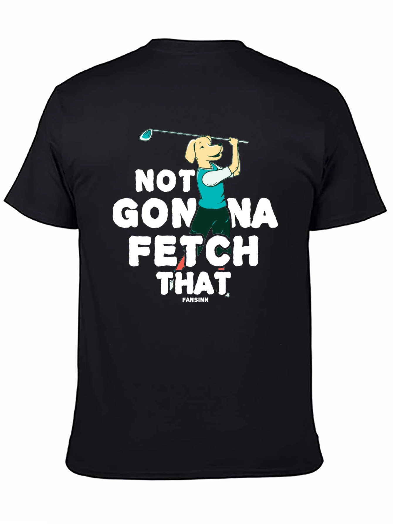 Not Gonna Fetch That Golf Dog T-Shirt