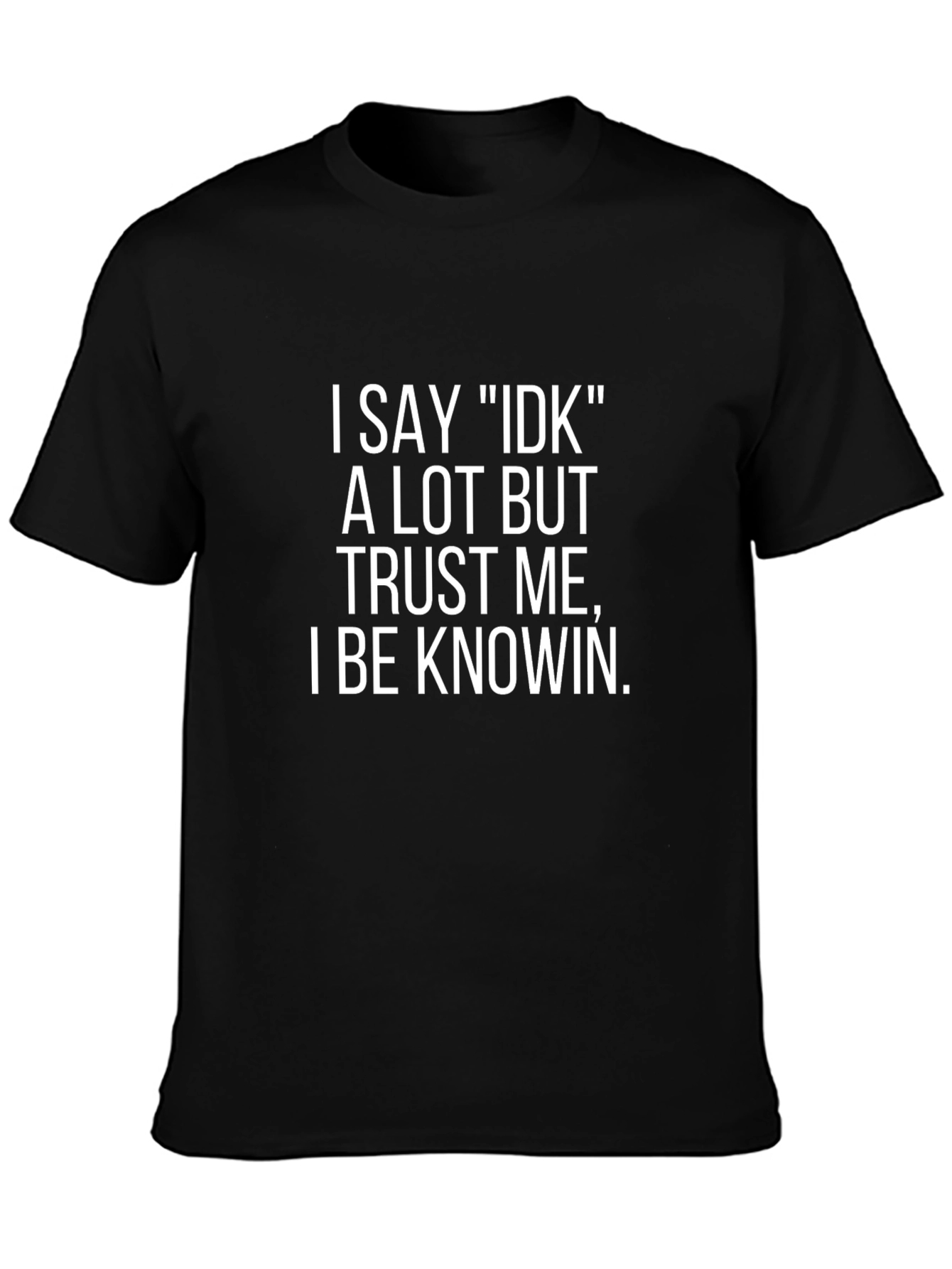 Funny I Say IDK T-Shirt
