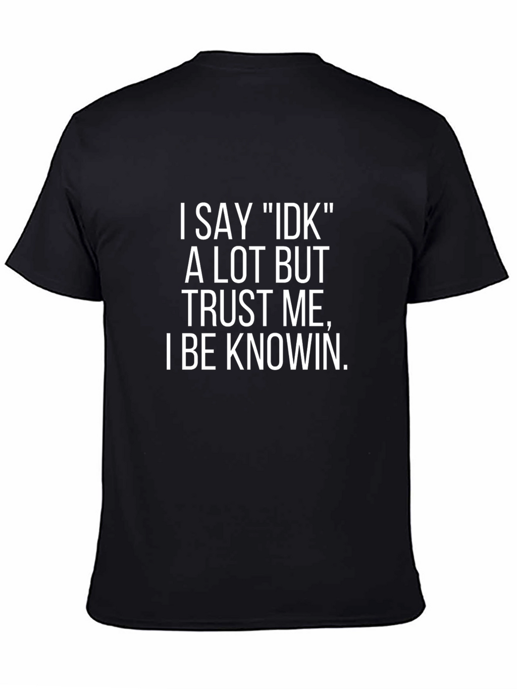 Funny I Say IDK T-Shirt