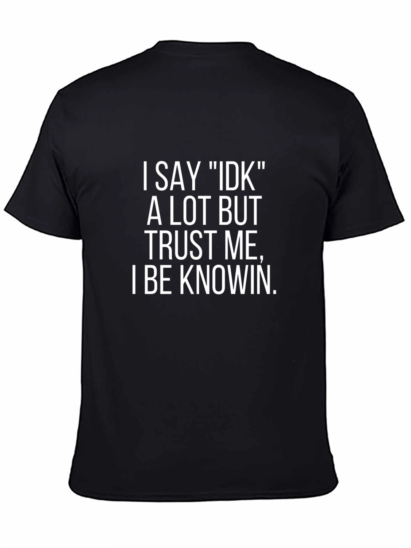 Funny I Say IDK T-Shirt