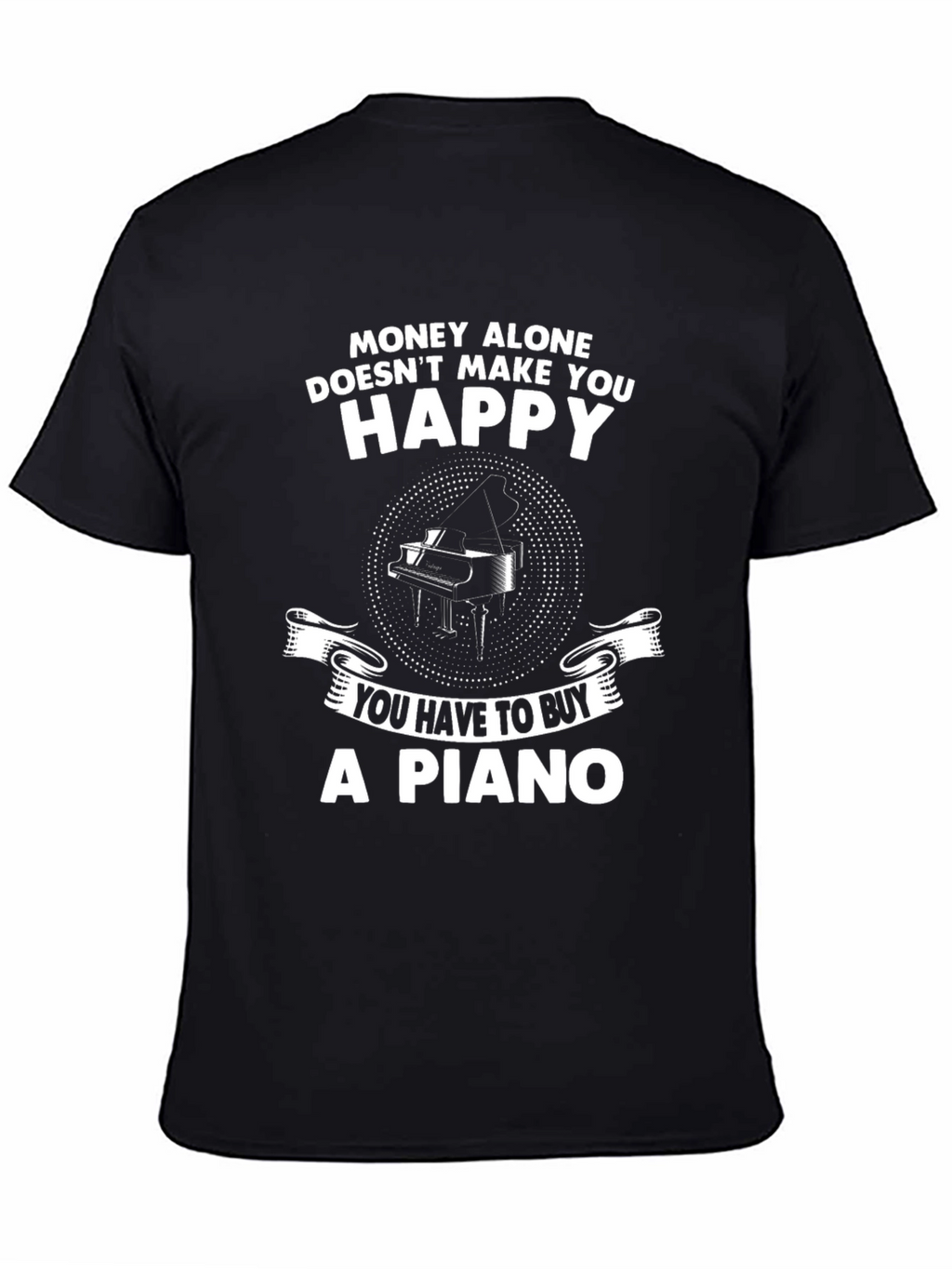 Money Cant Buy Happiness - Buy a Piano T-Shirt
