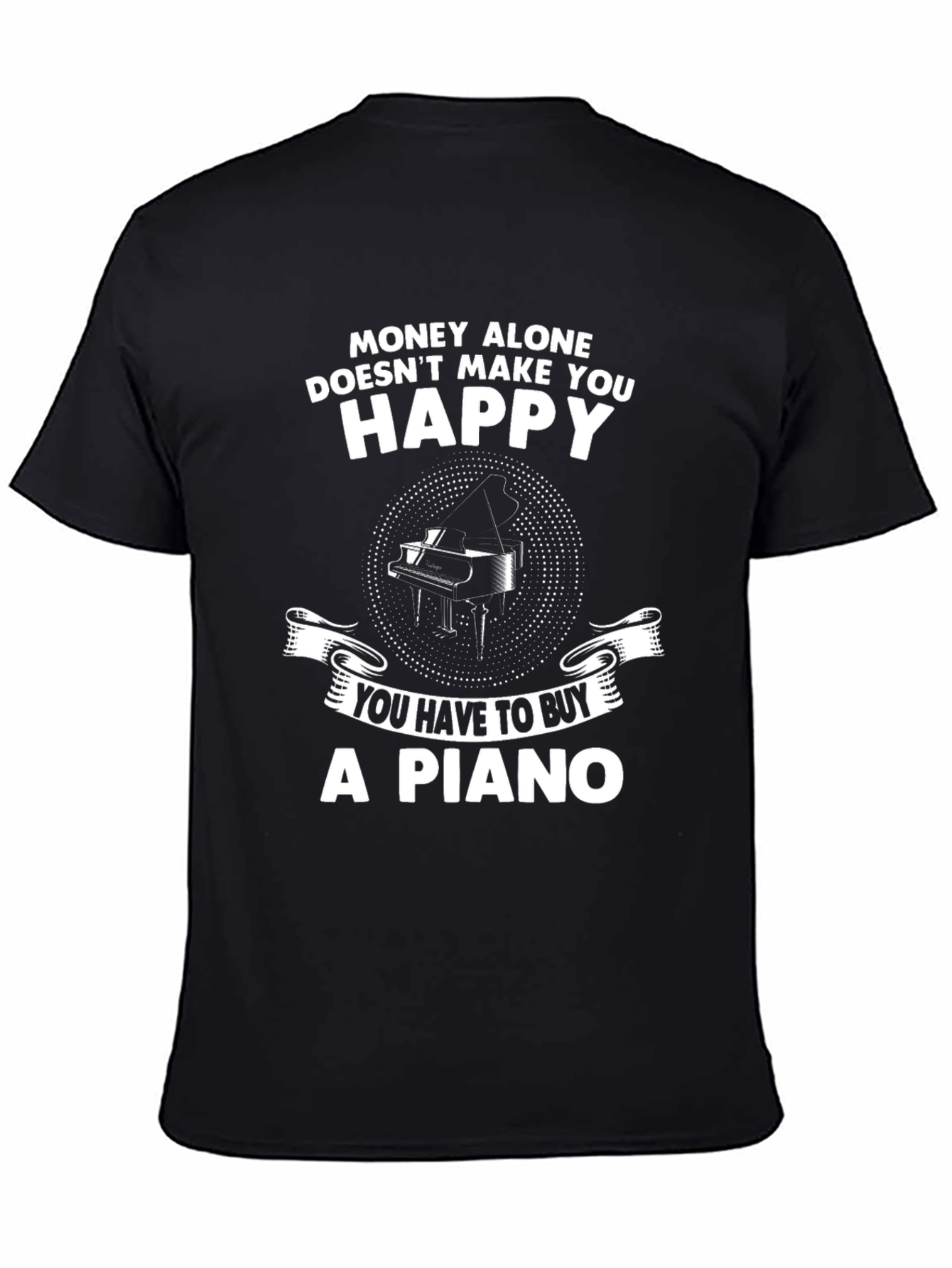 Money Cant Buy Happiness - Buy a Piano T-Shirt