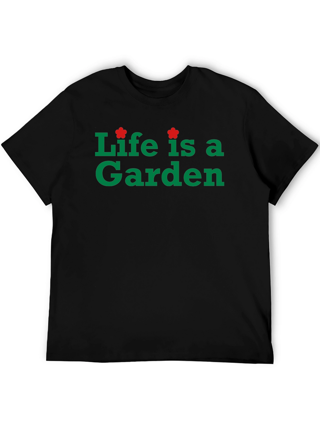 Life is a Garden Black T-Shirt