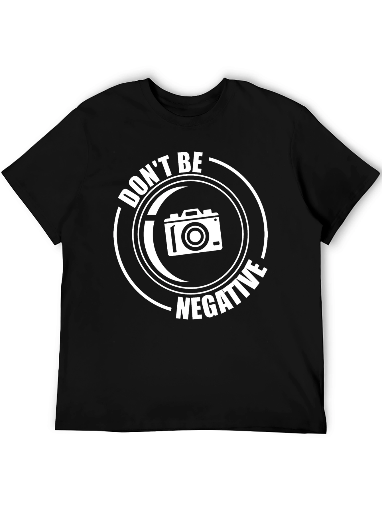 Dont Be Negative T-Shirt - Photography Humor