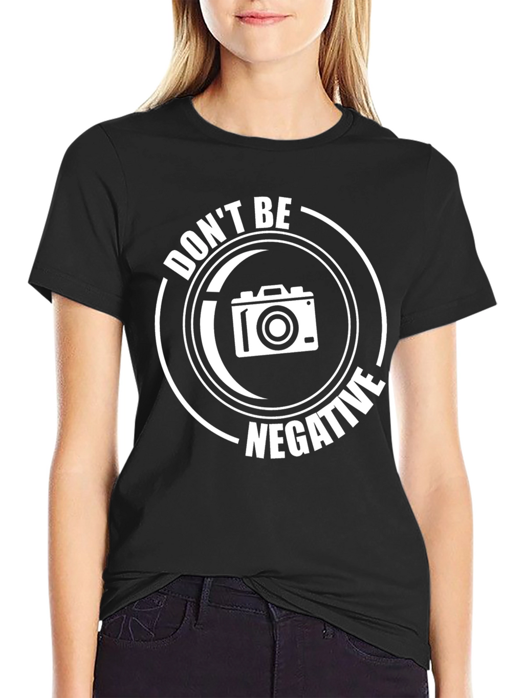Dont Be Negative T-Shirt - Photography Humor