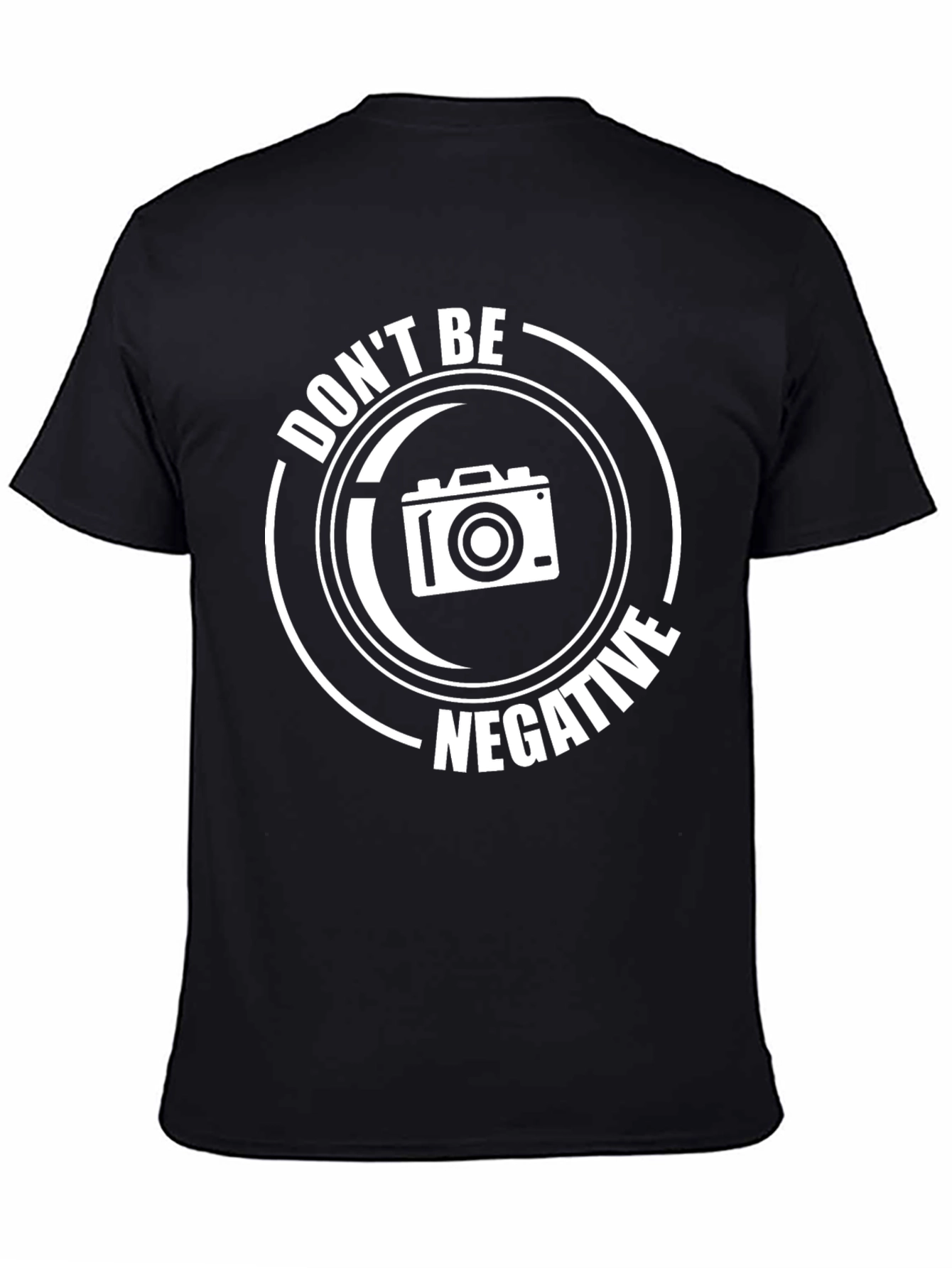 Dont Be Negative T-Shirt - Photography Humor