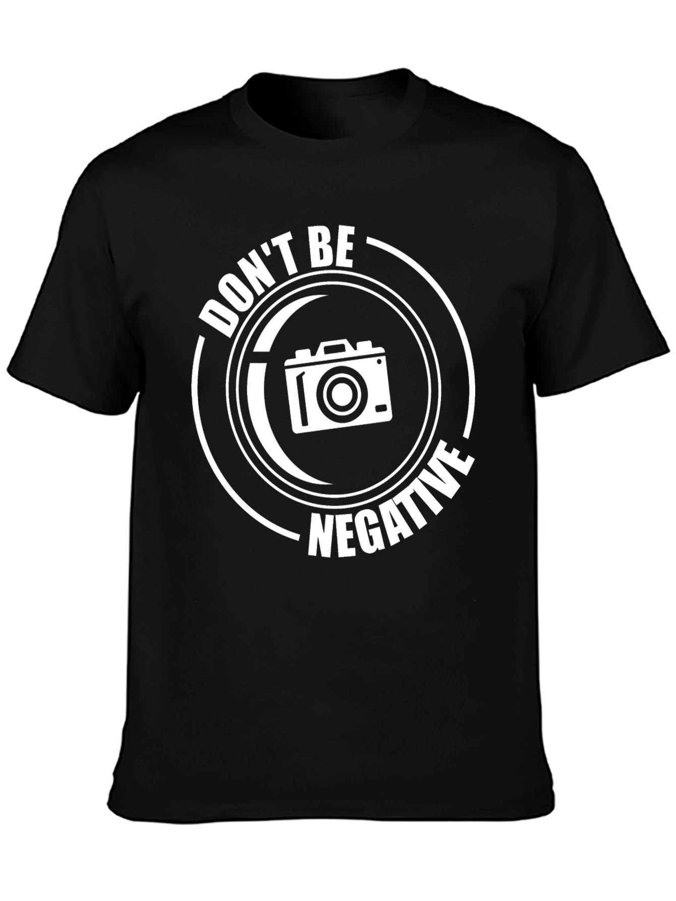 Dont Be Negative T-Shirt - Photography Humor